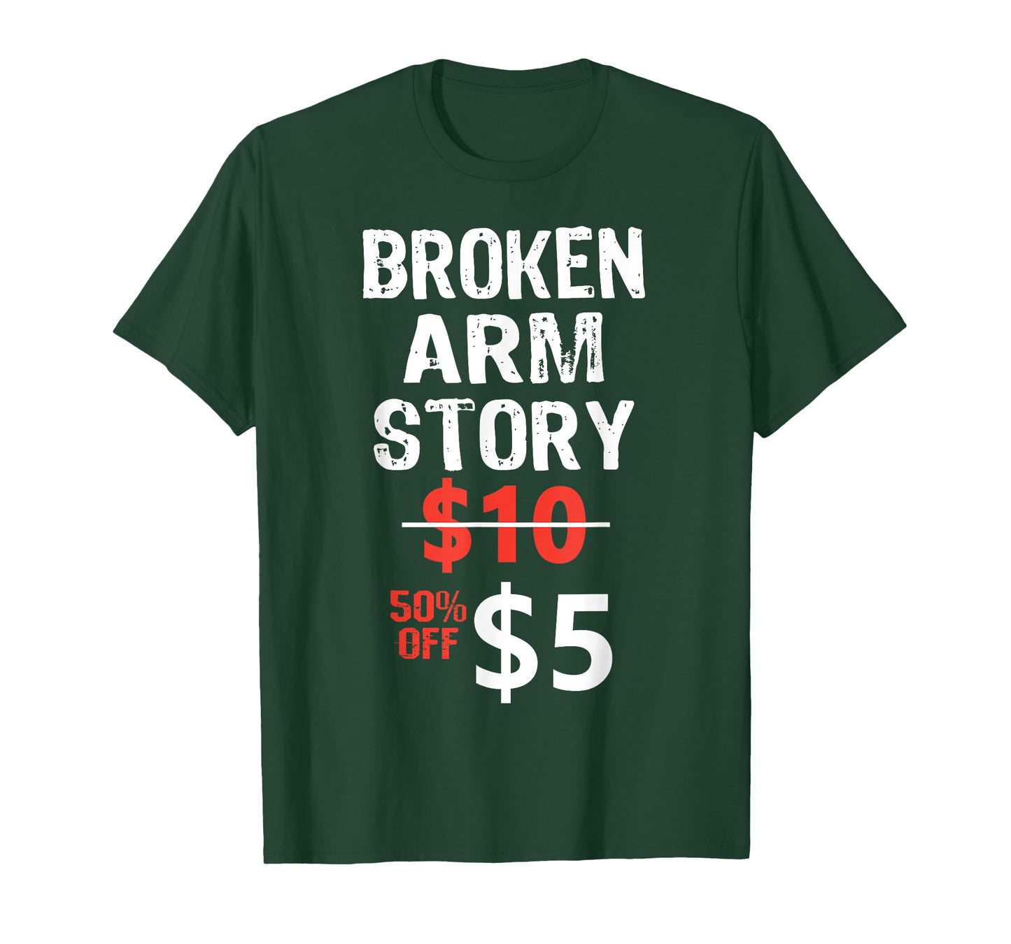 Broken Arm Story $5 Funny Hand Injury Recovery hilarious T-Shirt