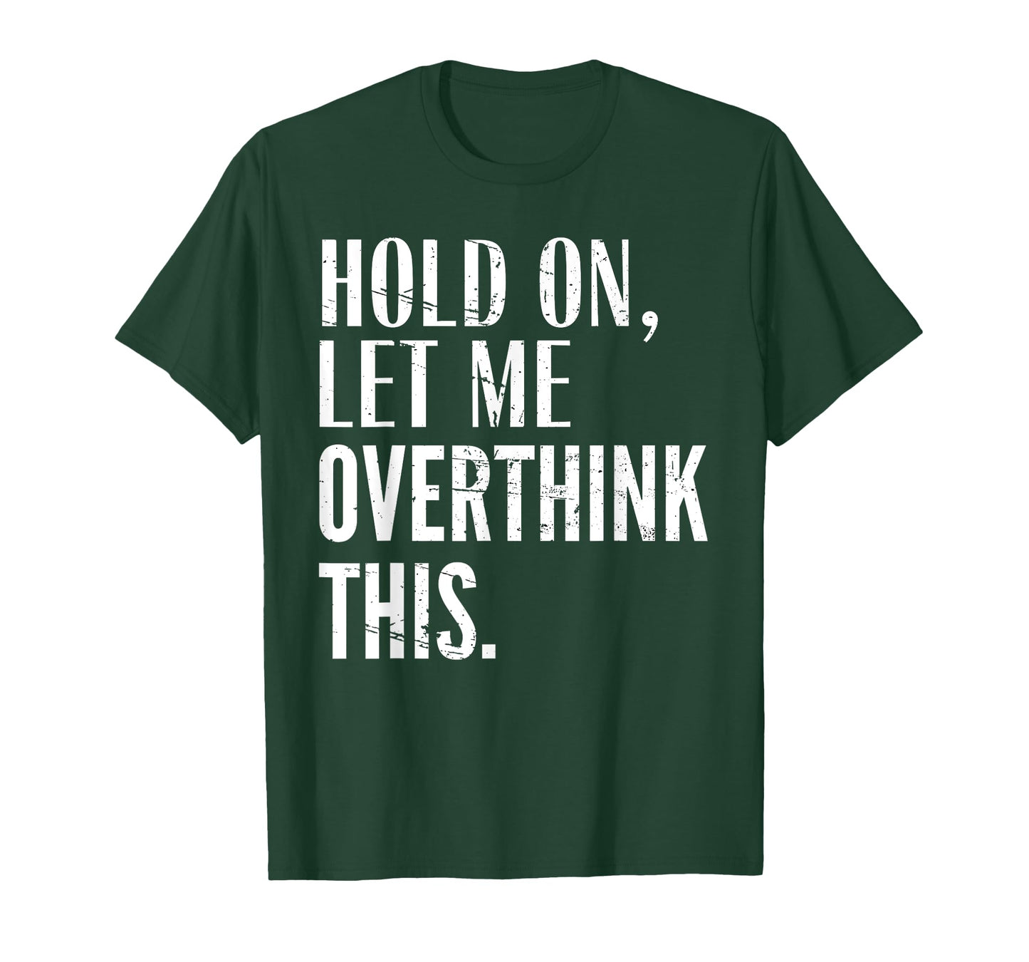Funny Sarcastic Quote Hold On Let Me Overthink Men Women Kid T-Shirt