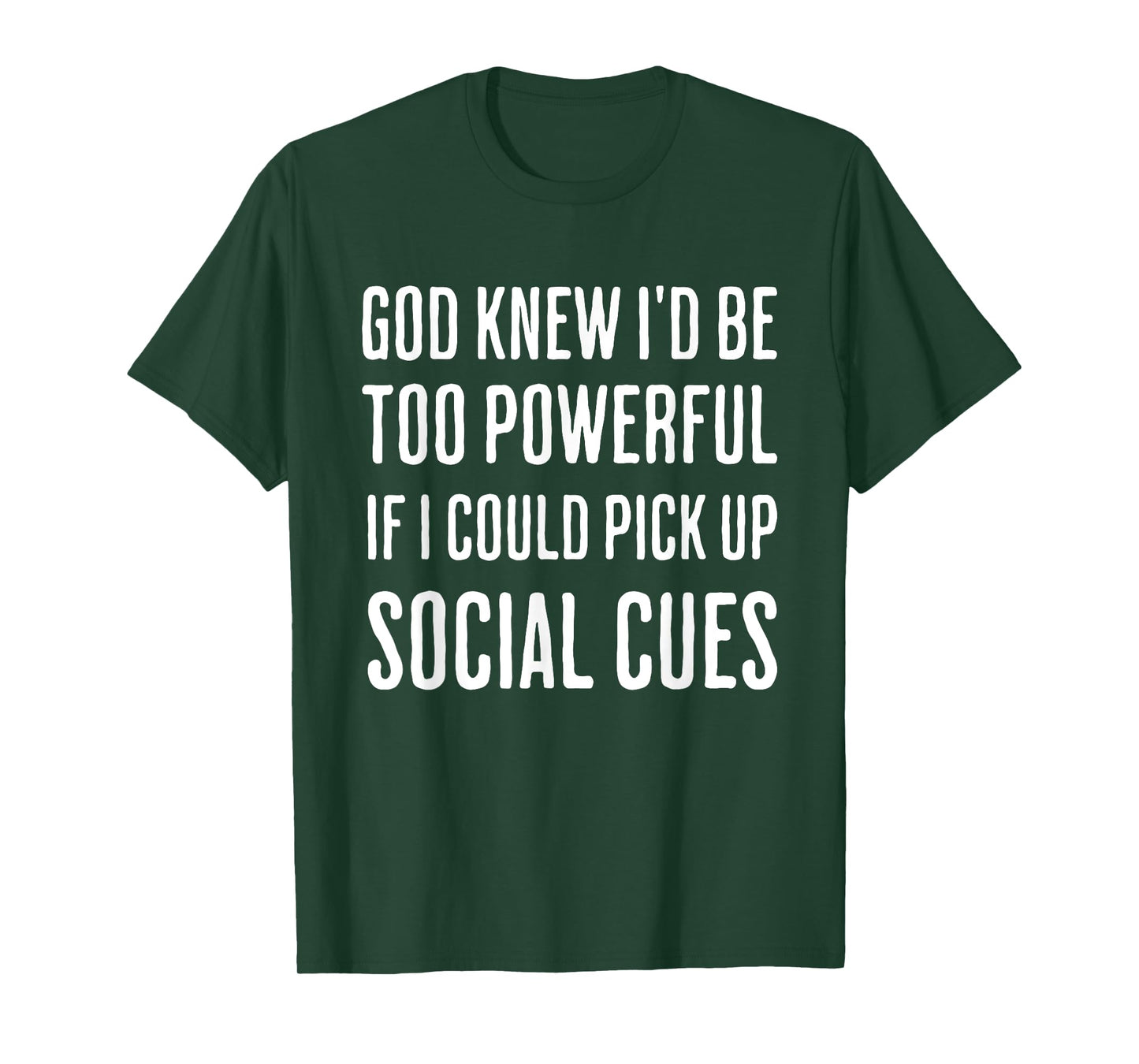 God Knew I'd Be Too Powerful If I Could Pick Up Social Cues T-Shirt