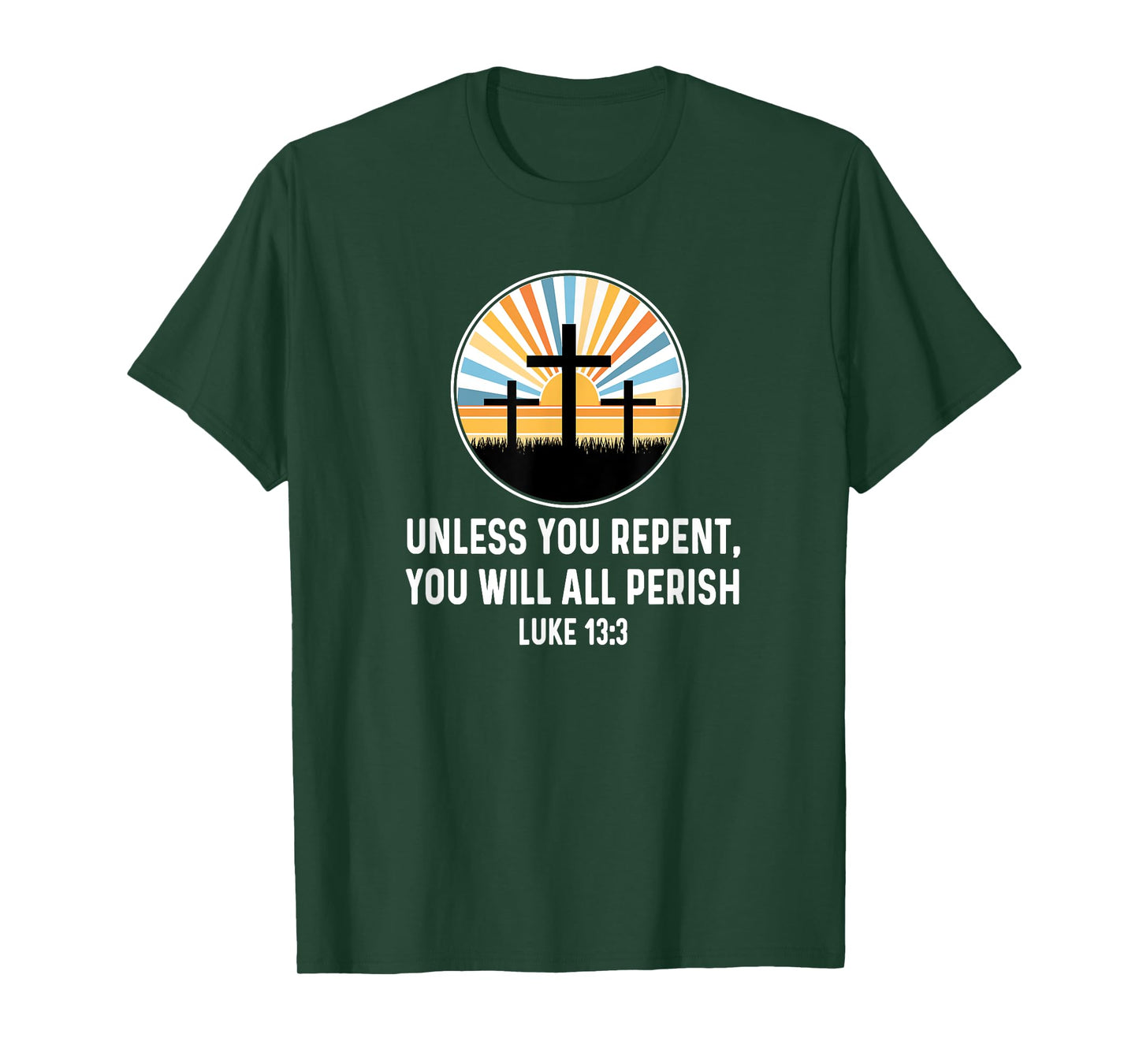 Luke 13:3 13 3 God Jesus Christian Cross Repent Perish Quote T-Shirt