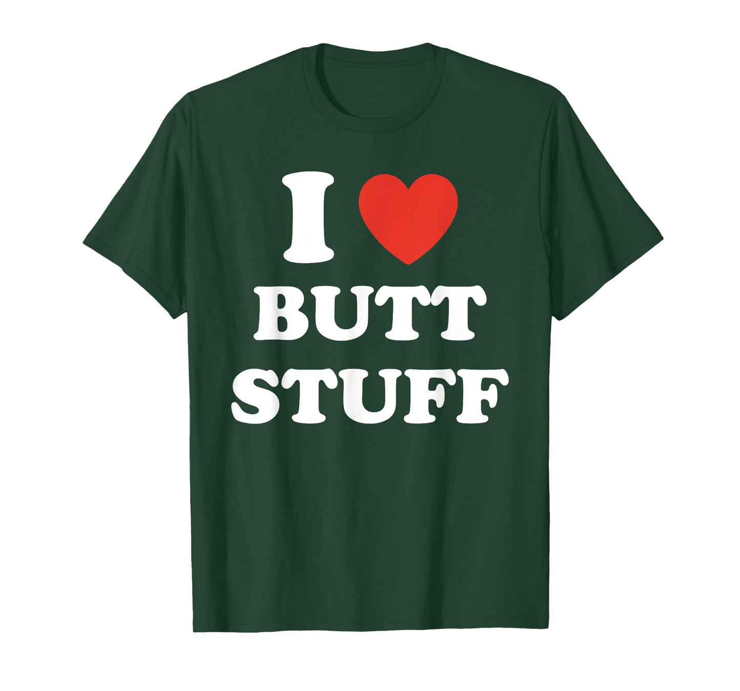 I Love Butt Stuff Funny Quote T-Shirt