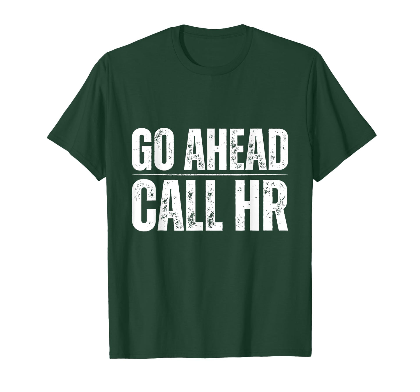 Go Ahead Call HR Funny Human Resource Quote T-Shirt