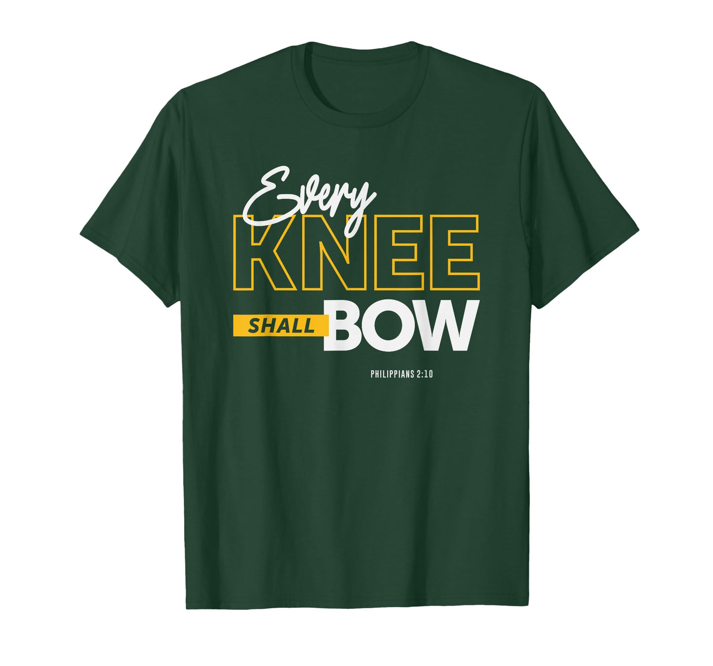 Every Knee Shall Bow - Philippians 2:10 Christian Quote T-Shirt