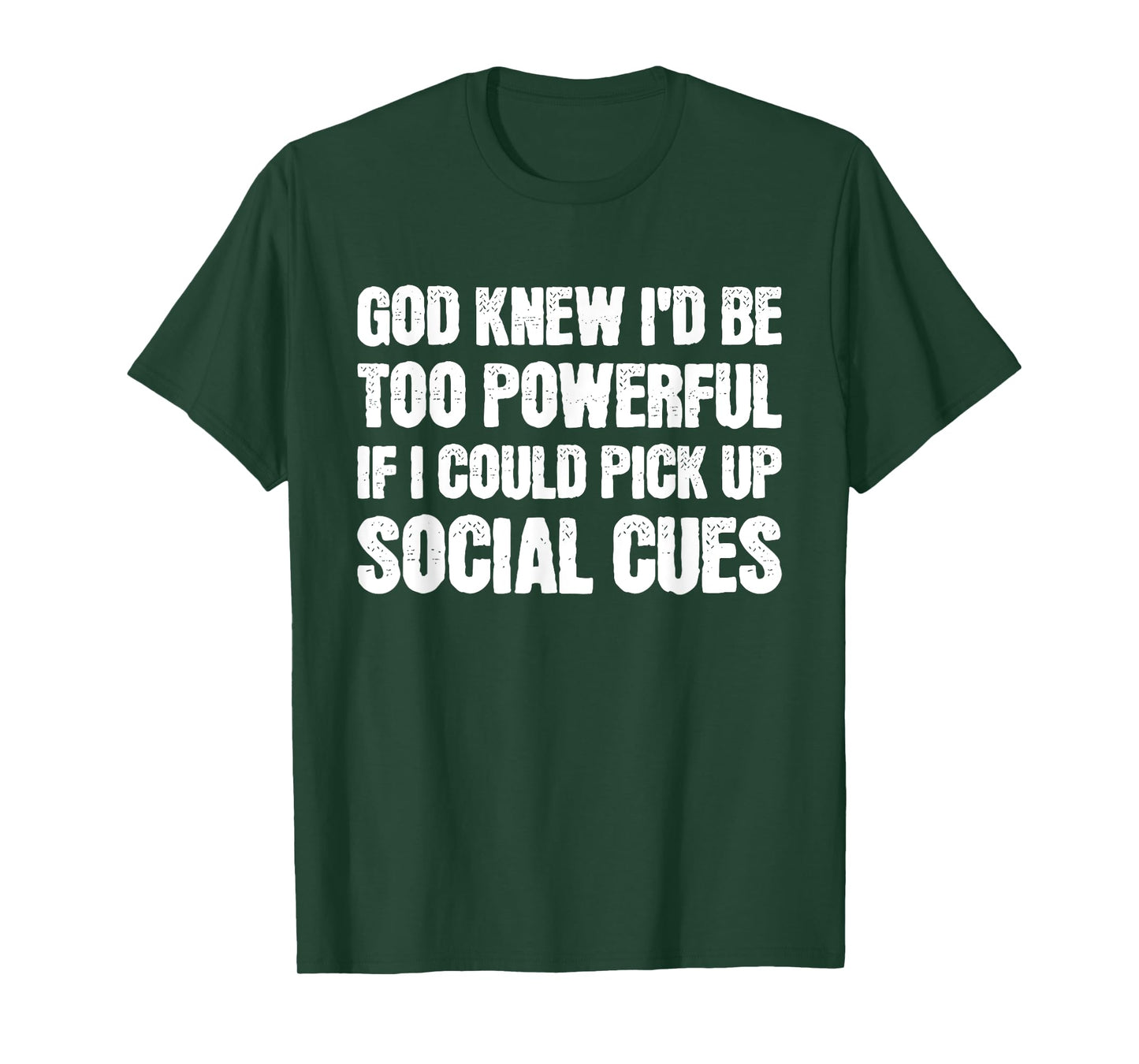 God Knew I'd Be Too Powerful If I Could Pick Up Social Cues T-Shirt