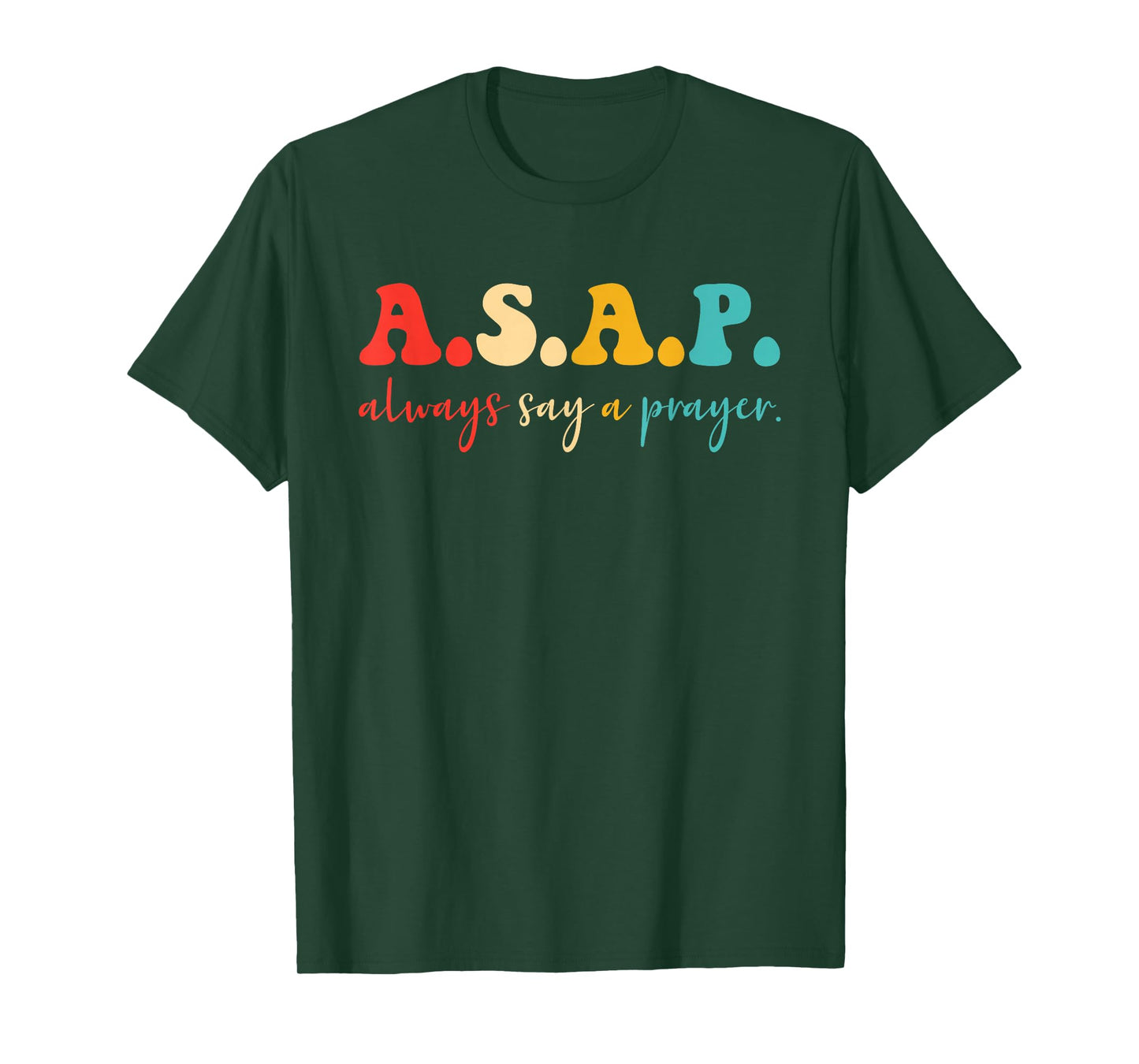 A.S.A.P. Always Say A Prayer. T-Shirt