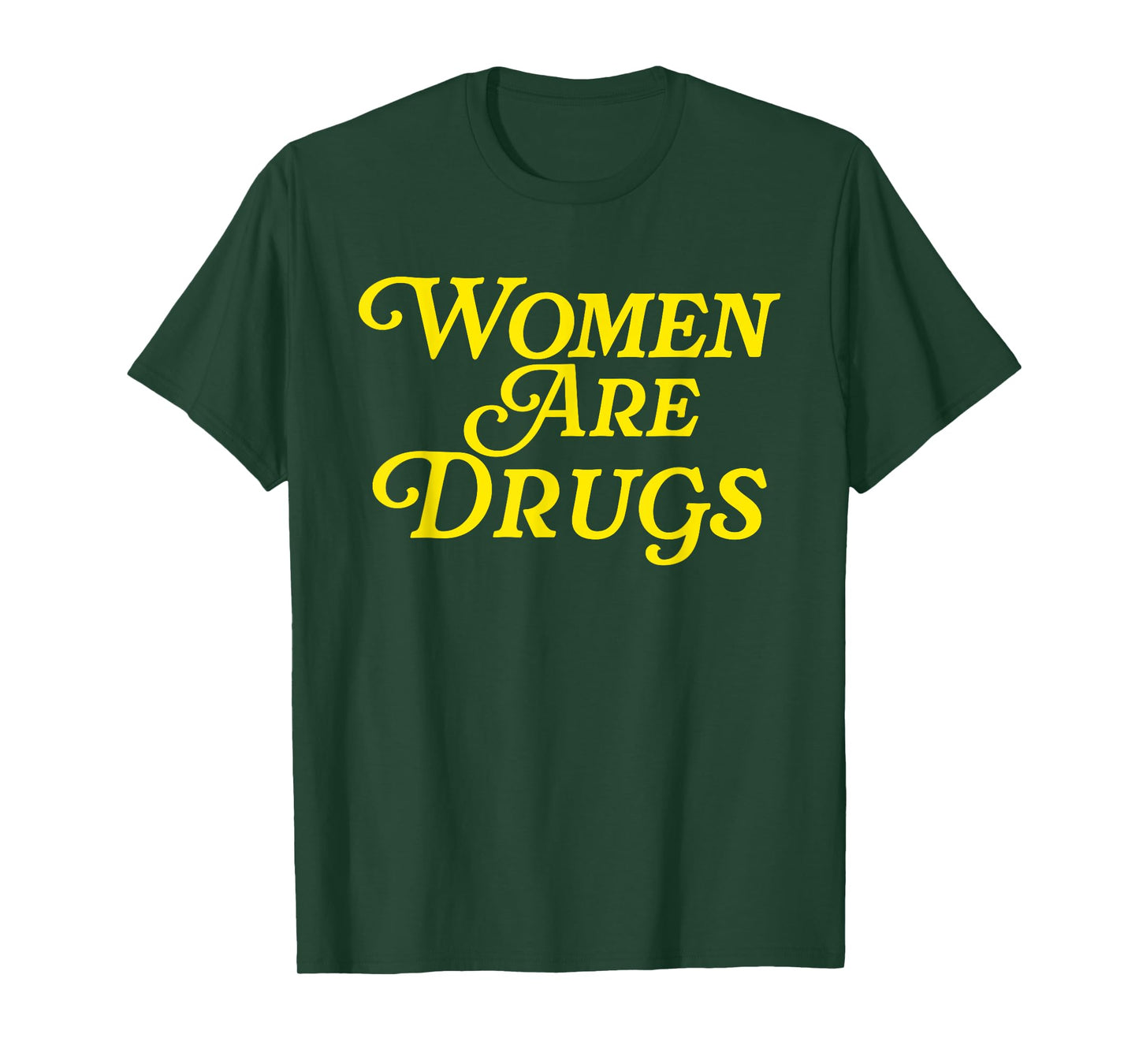Women Are Drugs Joke T-Shirt