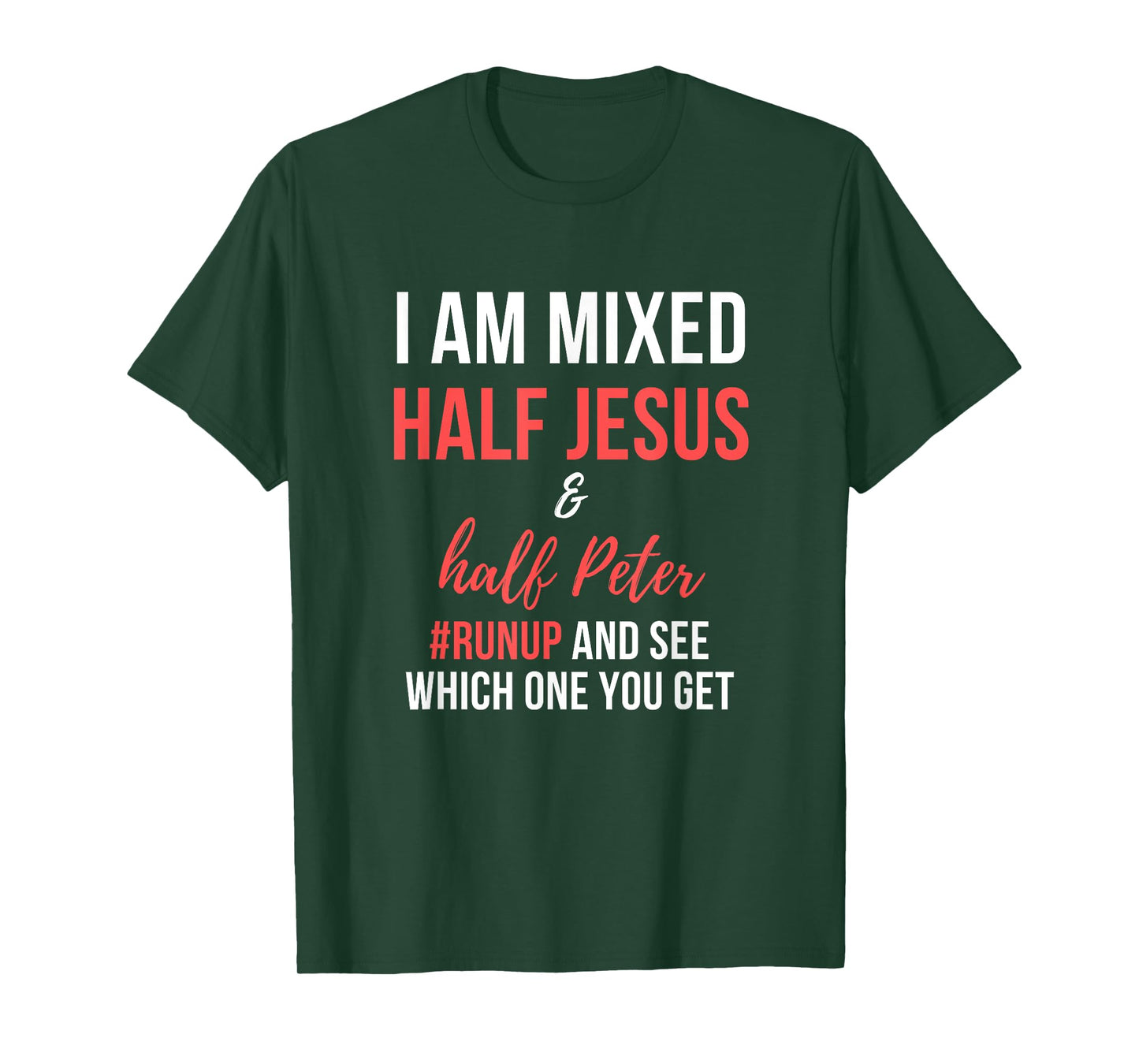 I am half Jesus and half Peter #runup mixed and see T-Shirt