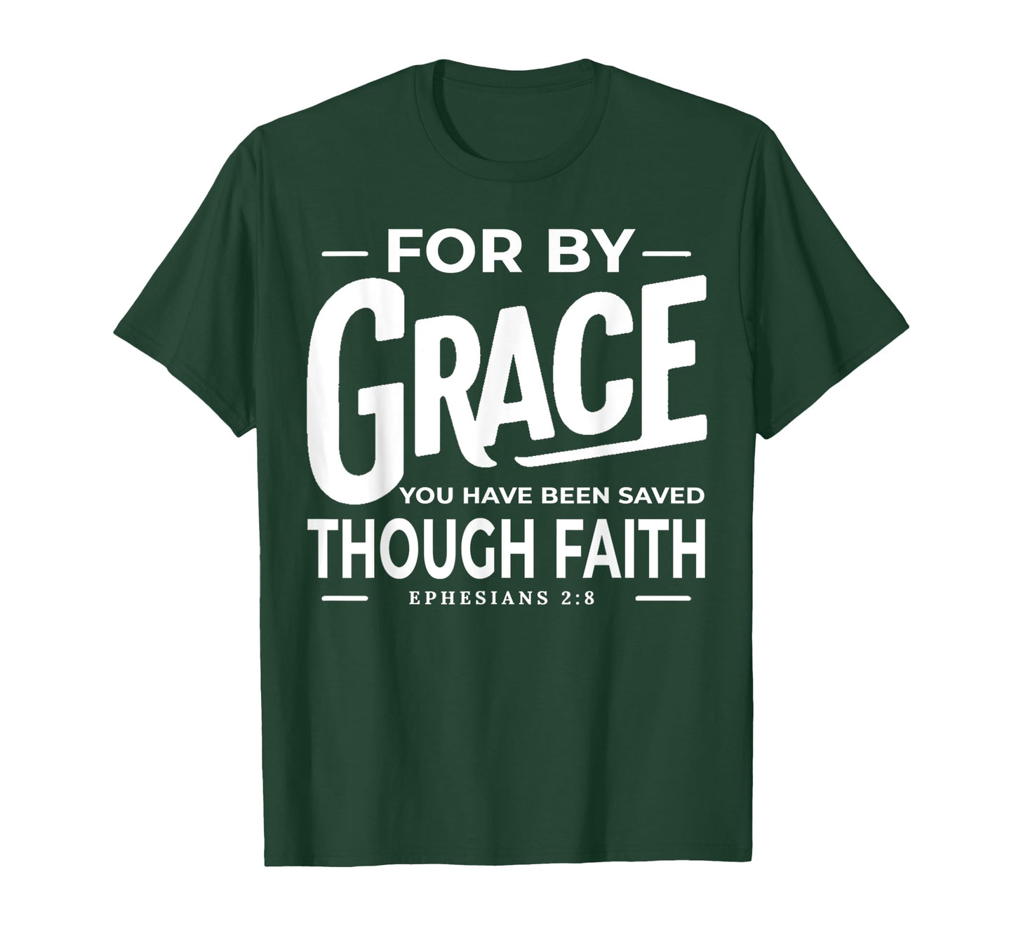 for by Grace You Have Been Saved Through Faith Ephesians 2 8 T-Shirt