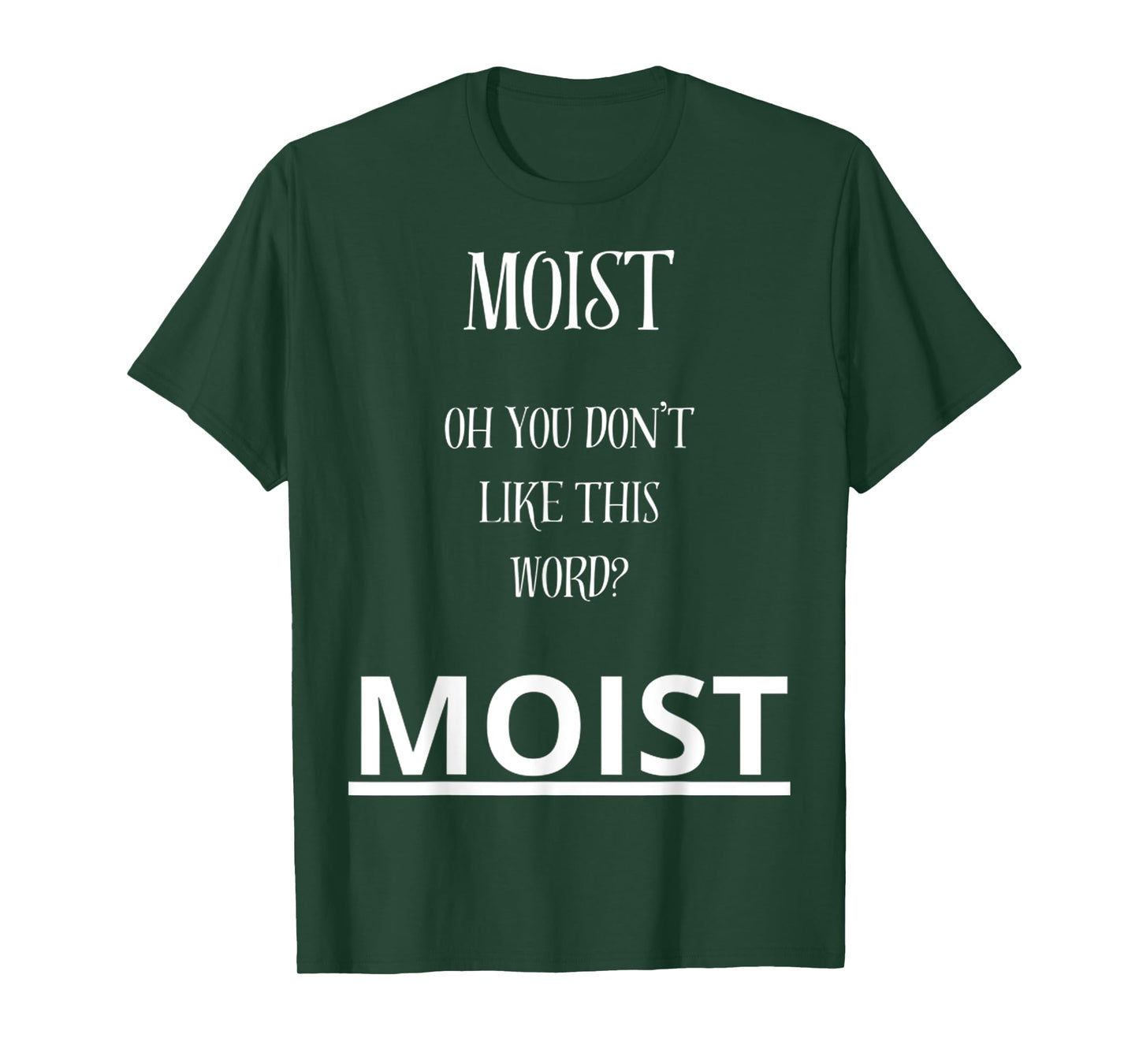 Moist Oh You Don't Like This Word Moist Funny Sarcasm Quotes T-Shirt