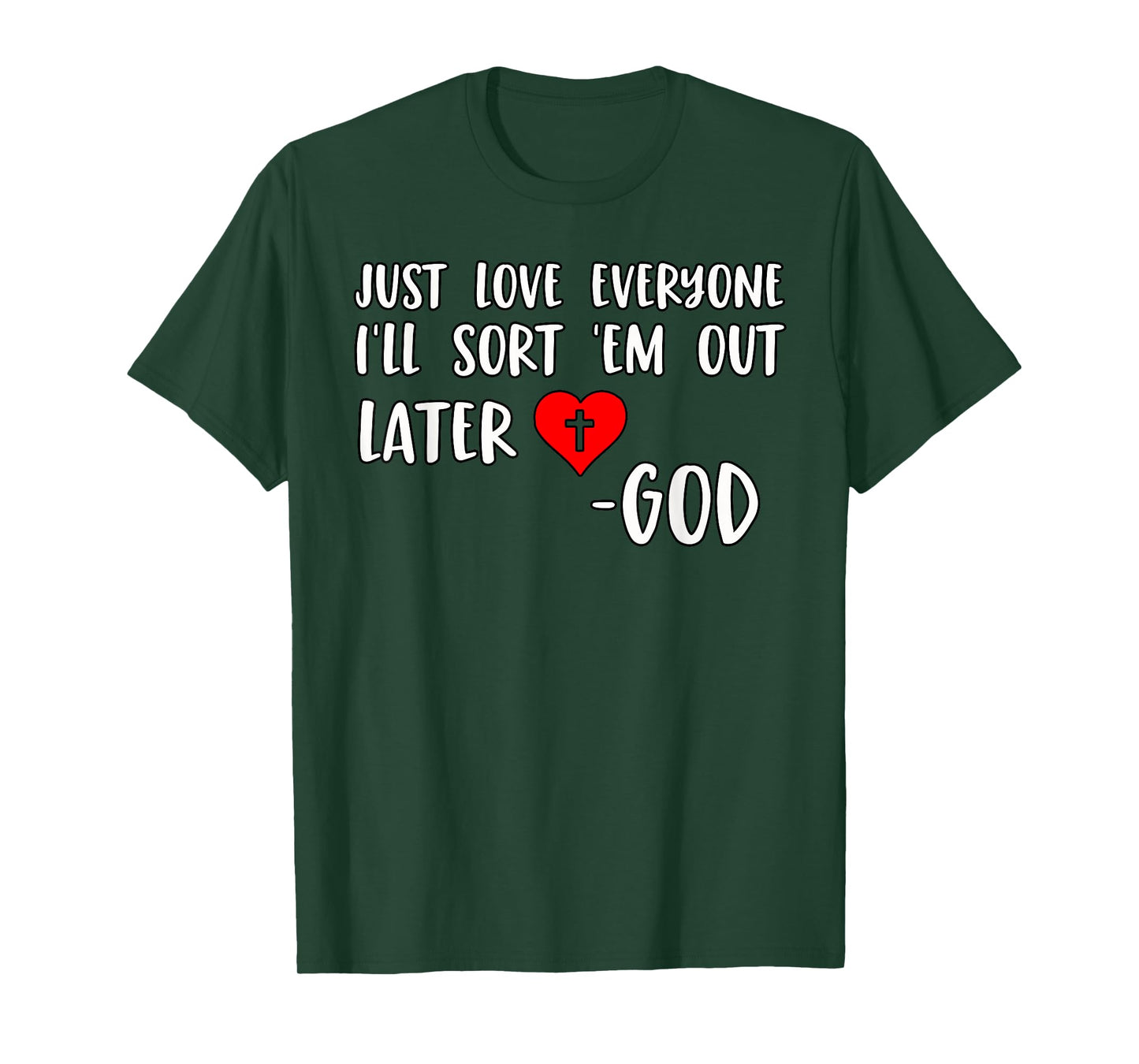 Just Love Everyone I'll Sort Em Out Humorous Christian Quote T-Shirt