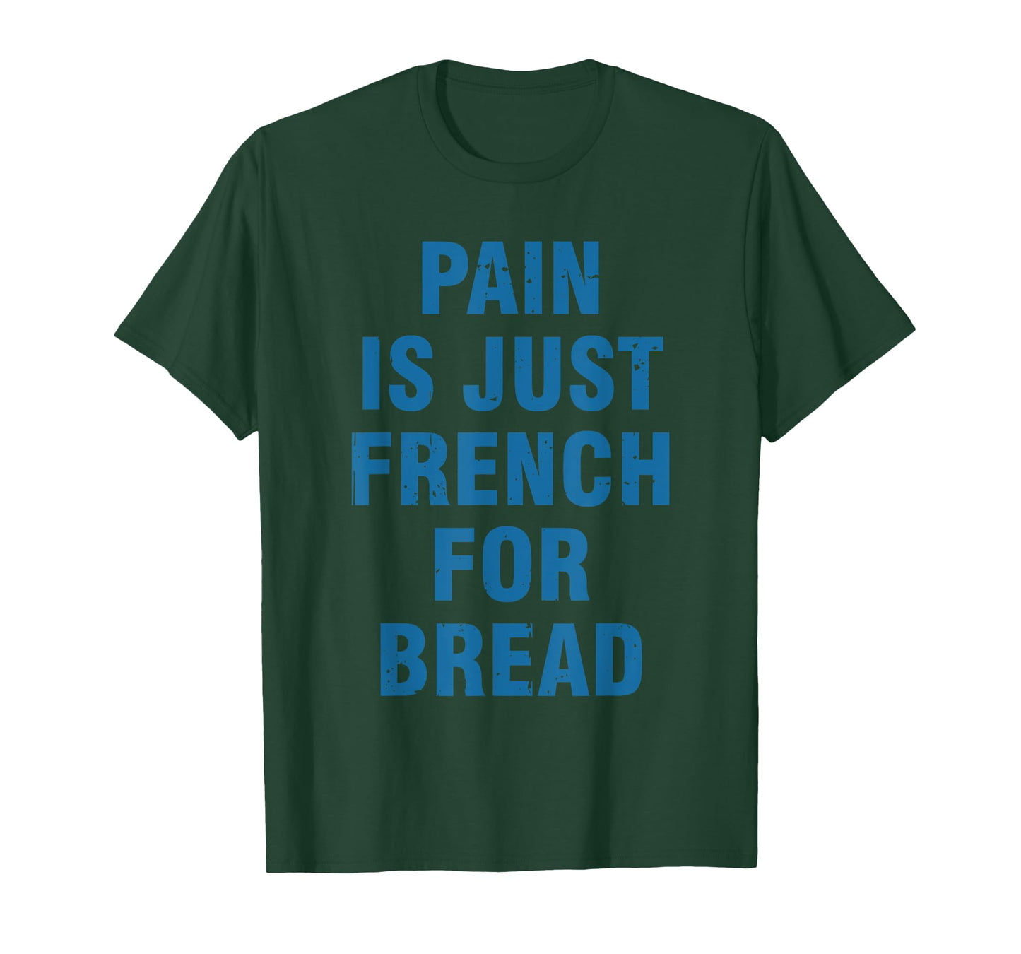 Pain Is Just French For Bread Funny Running Spectator Saying T-Shirt