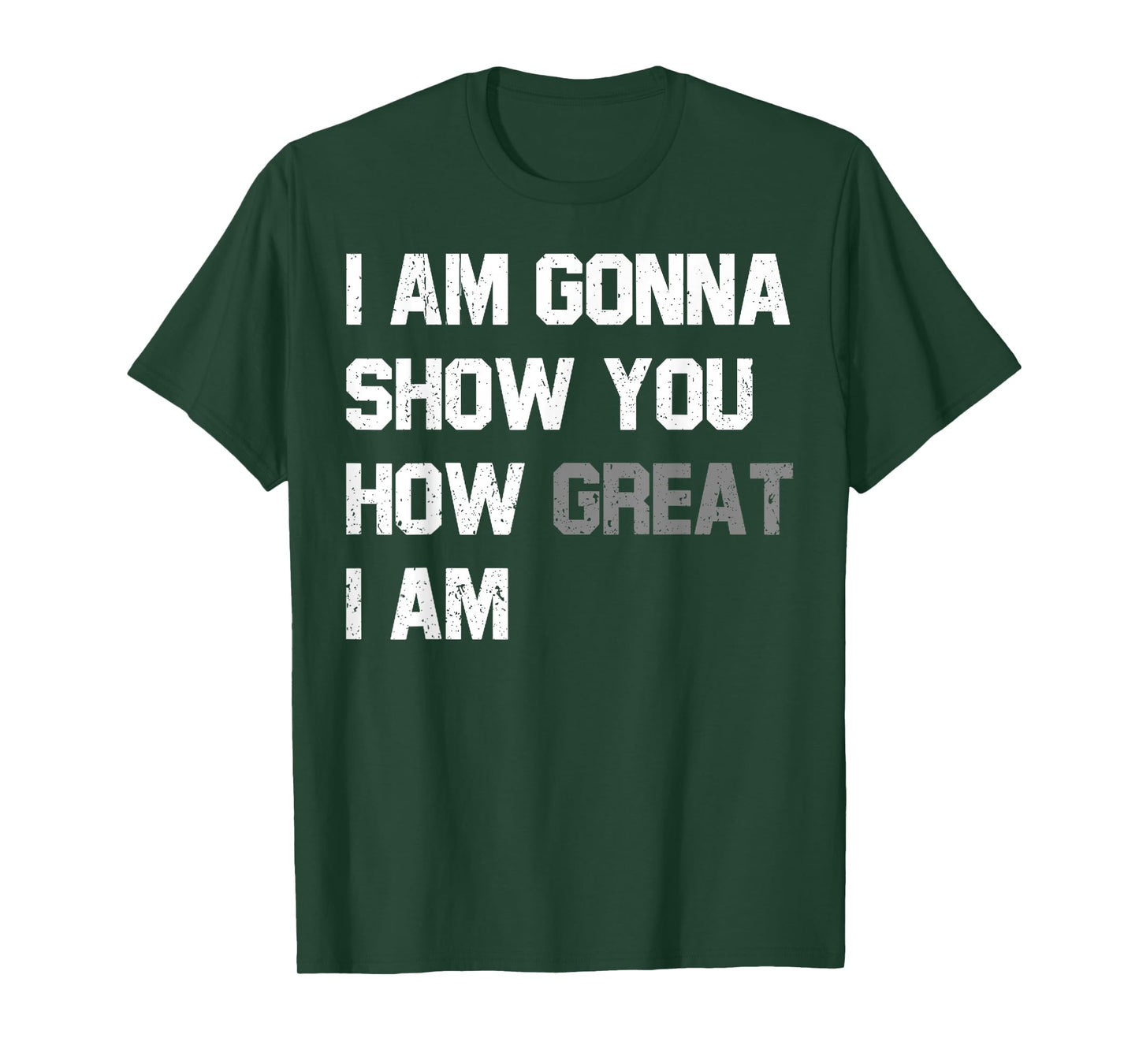 Funny Motivational Quote Show You How Great I Am T-Shirt