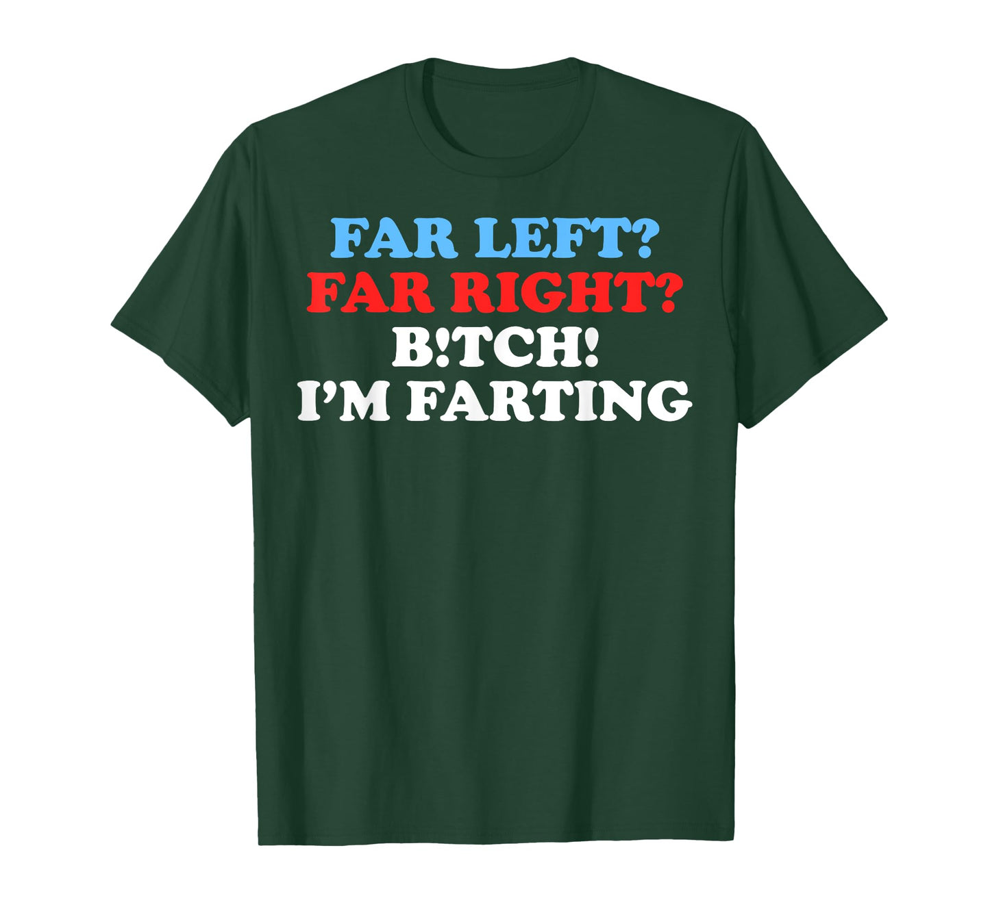 Far Left Far Right Bitch I'm Far-Ting Funny Meme Saying Gift T-Shirt