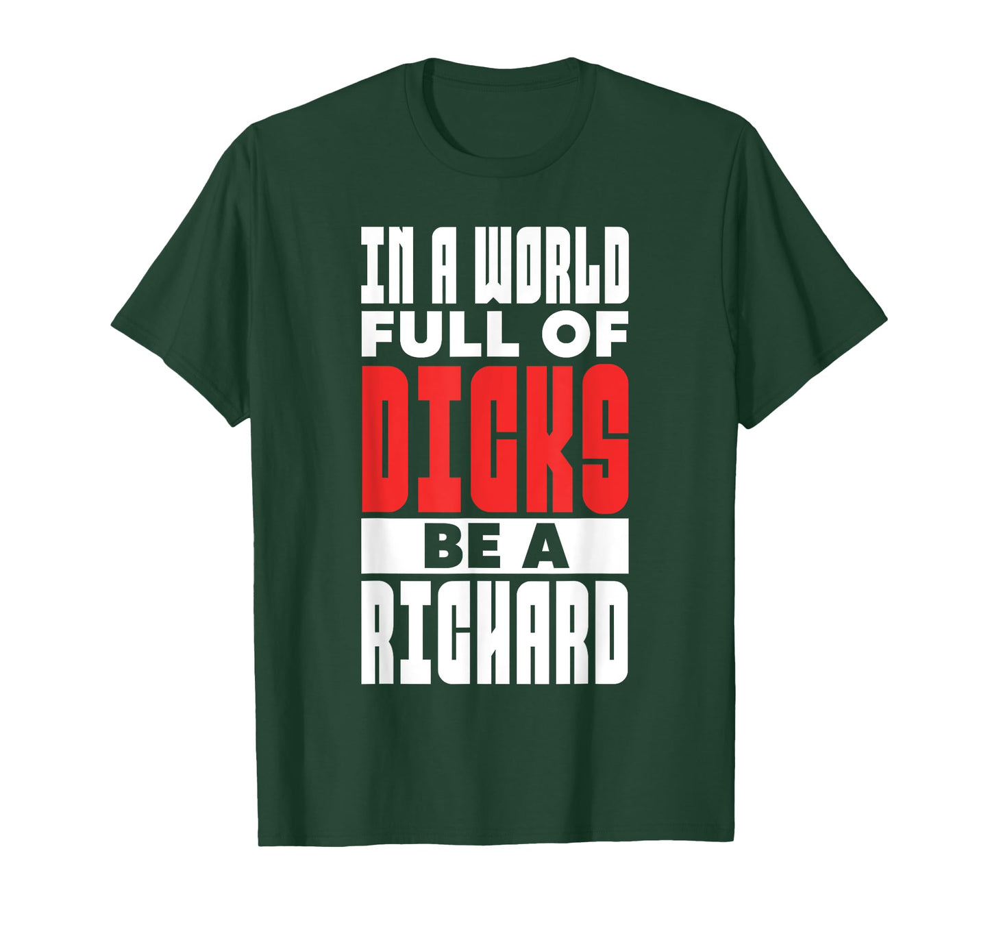 In A World Full of Dicks Be A Richard Name Adult Humor T-Shirt