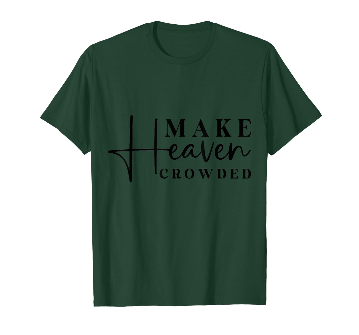Inspirational Make Heaven Crowded Quote T-Shirt