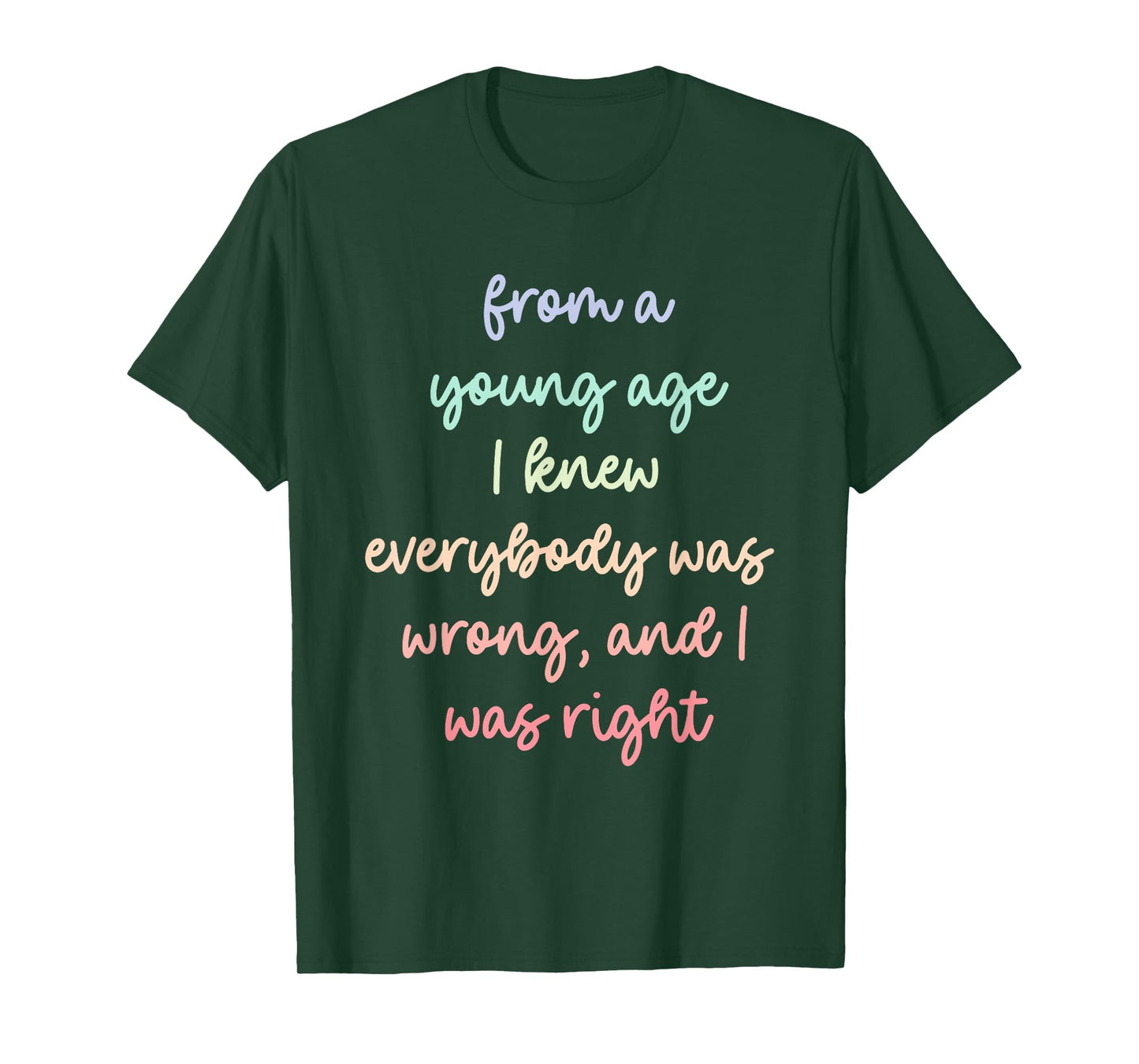 from A Young Age I Knew Everybody was Wrong, and I was Right T-Shirt