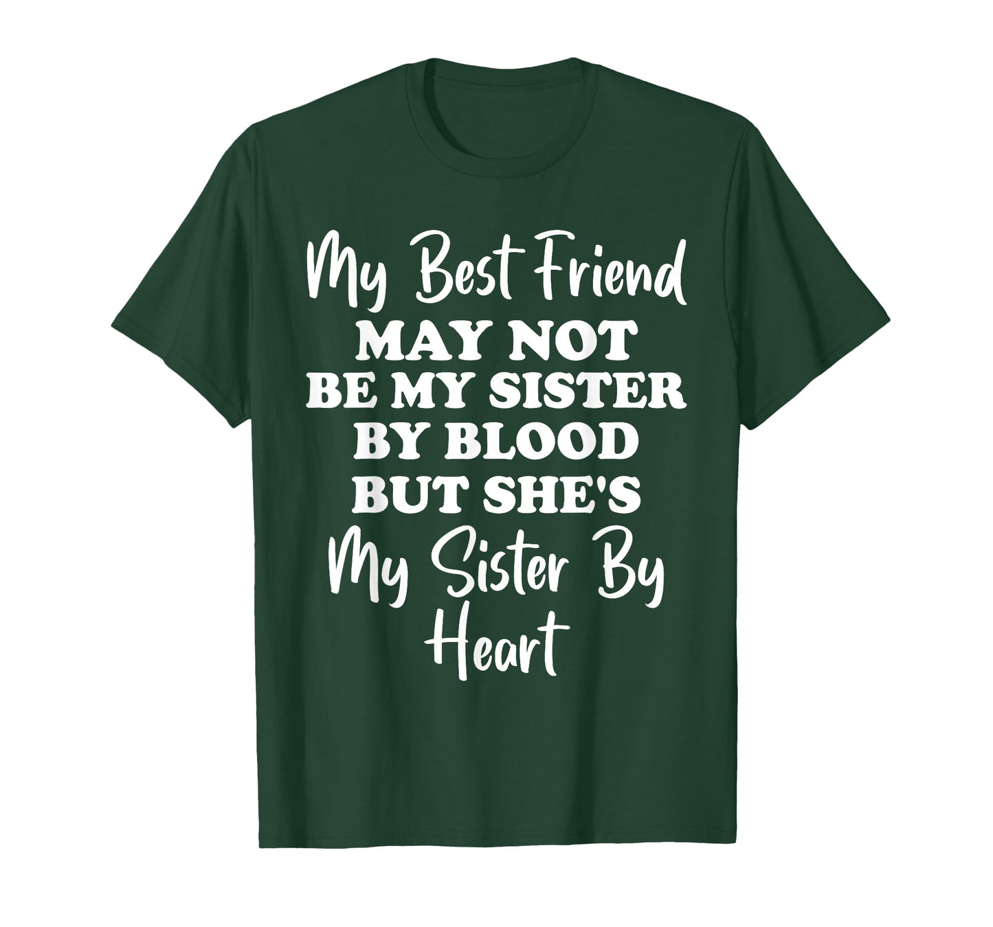 My Best Friend May not be My Sister by Blood but She's My T-Shirt