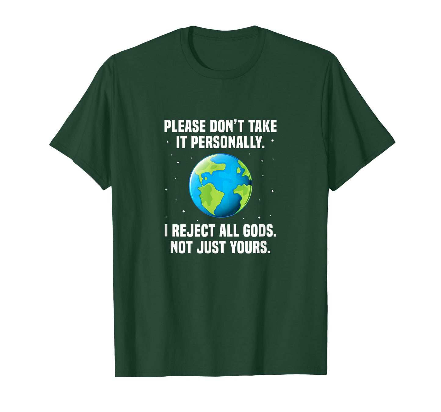 Atheist Please Don't Take It Personally I Reject All Gods T-Shirt
