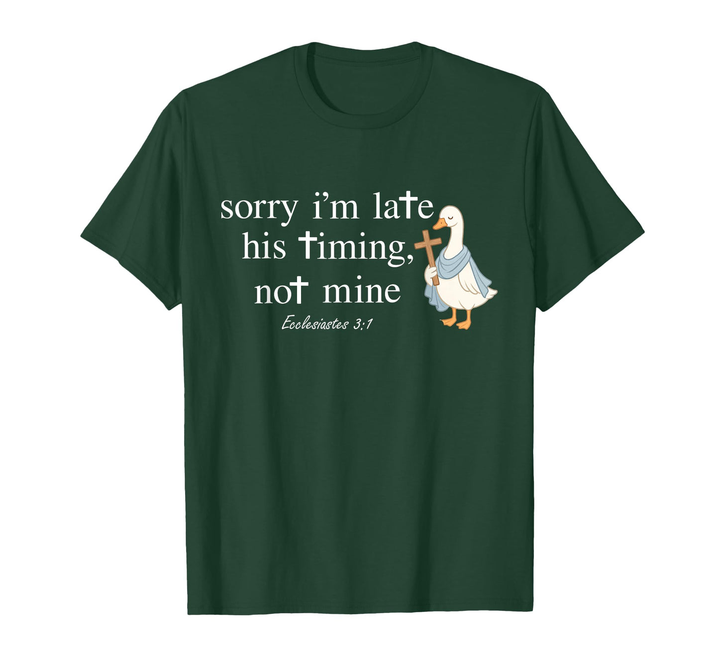 Sorry I’m Late His Timing Not Mine Funny Christian Duck T-Shirt