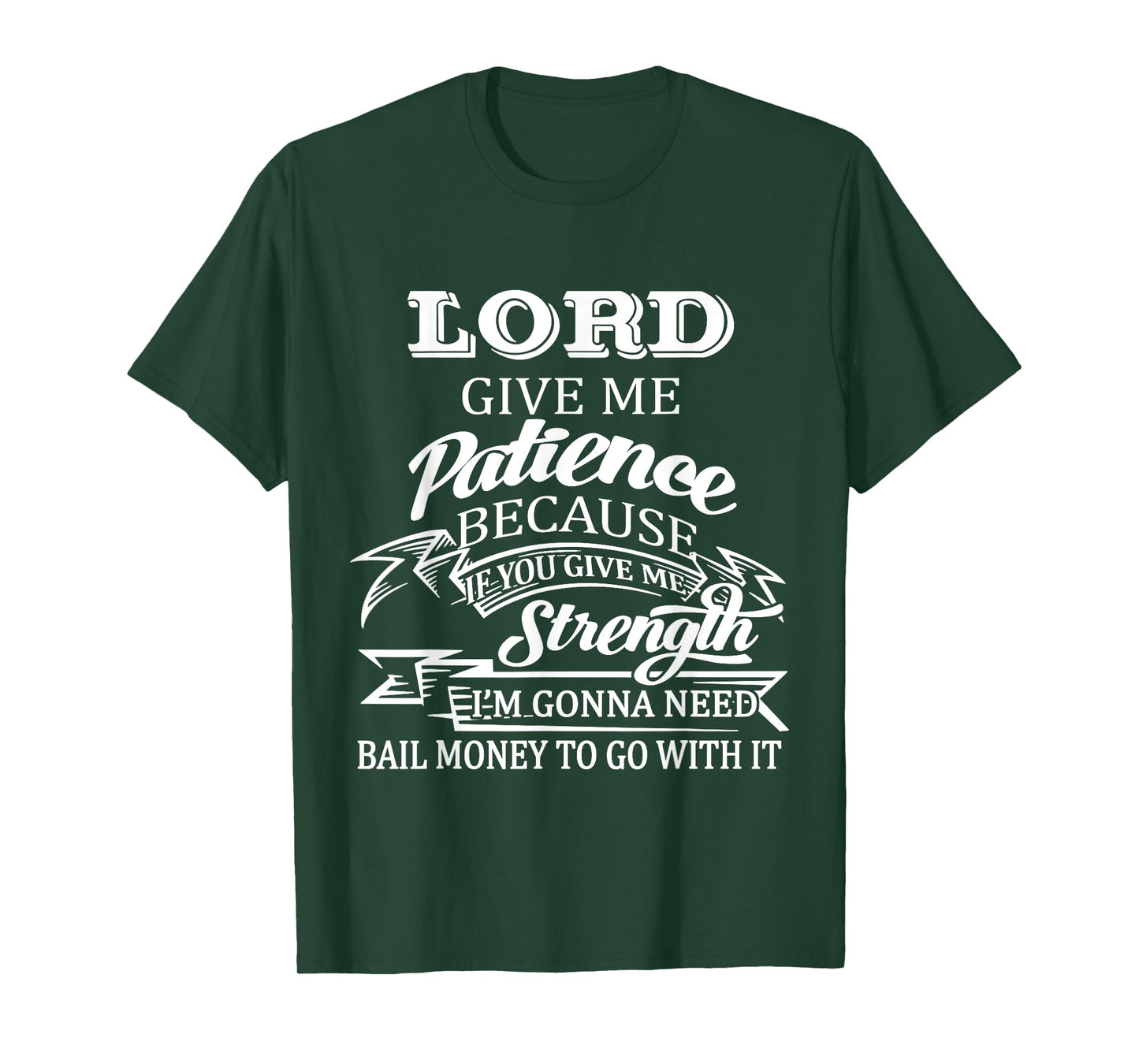 Lord Give Me Patience Because If You Give Me Strenght T-Shirt