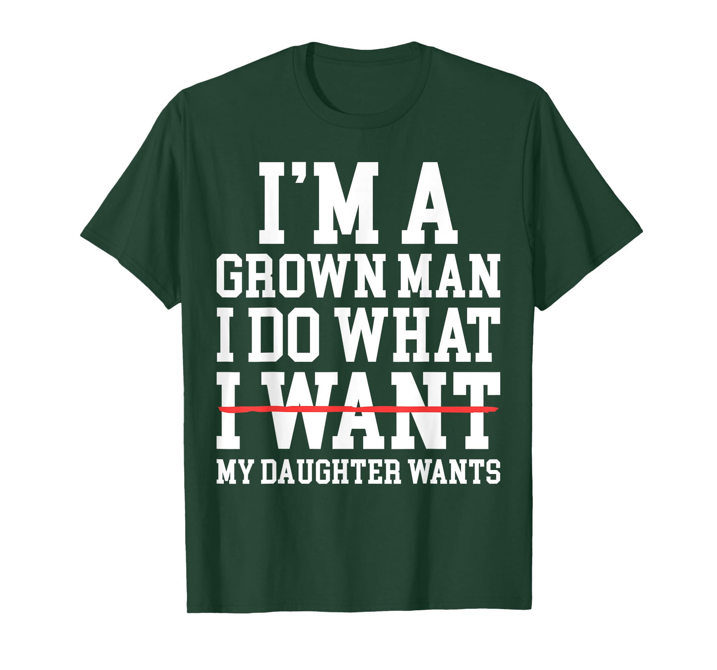 Funny Dad Father I'm A Grown Man I Do What My Daughter Wants T-Shirt