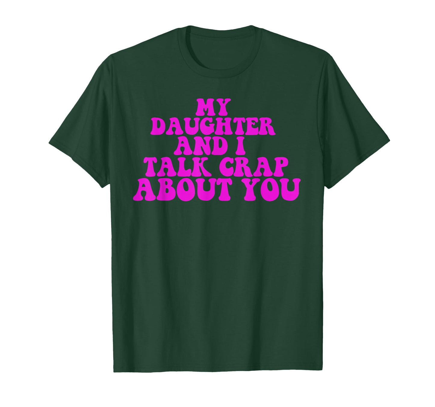 My Daughter and I Talk Crap About You Humour Family Matching T-Shirt