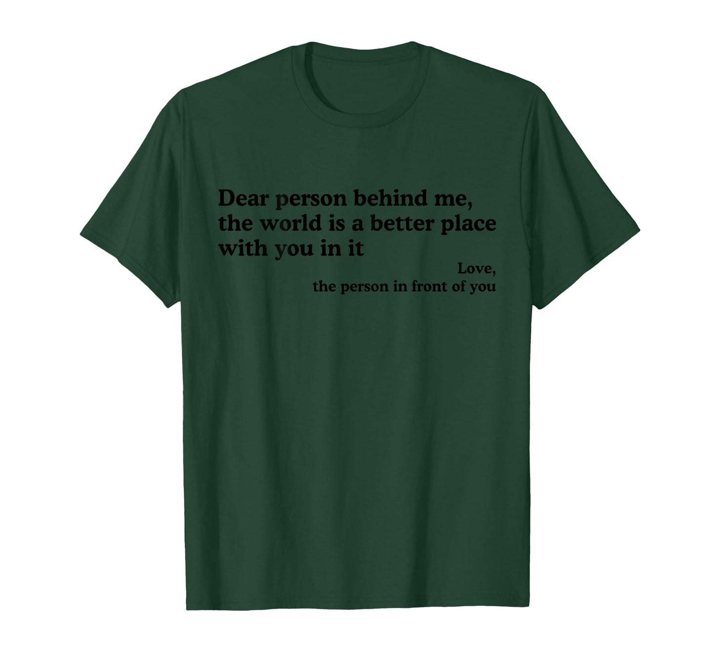 Dear Person Behind Me The World Is A Better Place With You T-Shirt