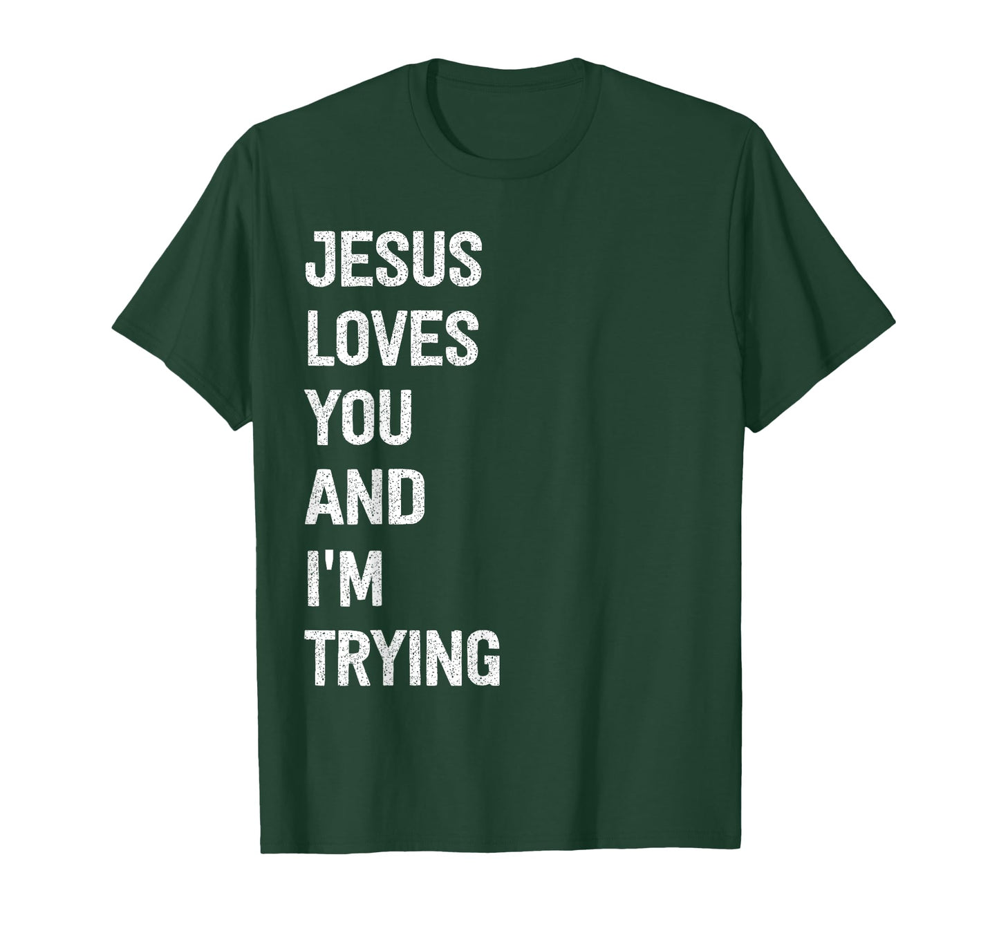 Jesus Loves You And I'm Trying T-Shirt
