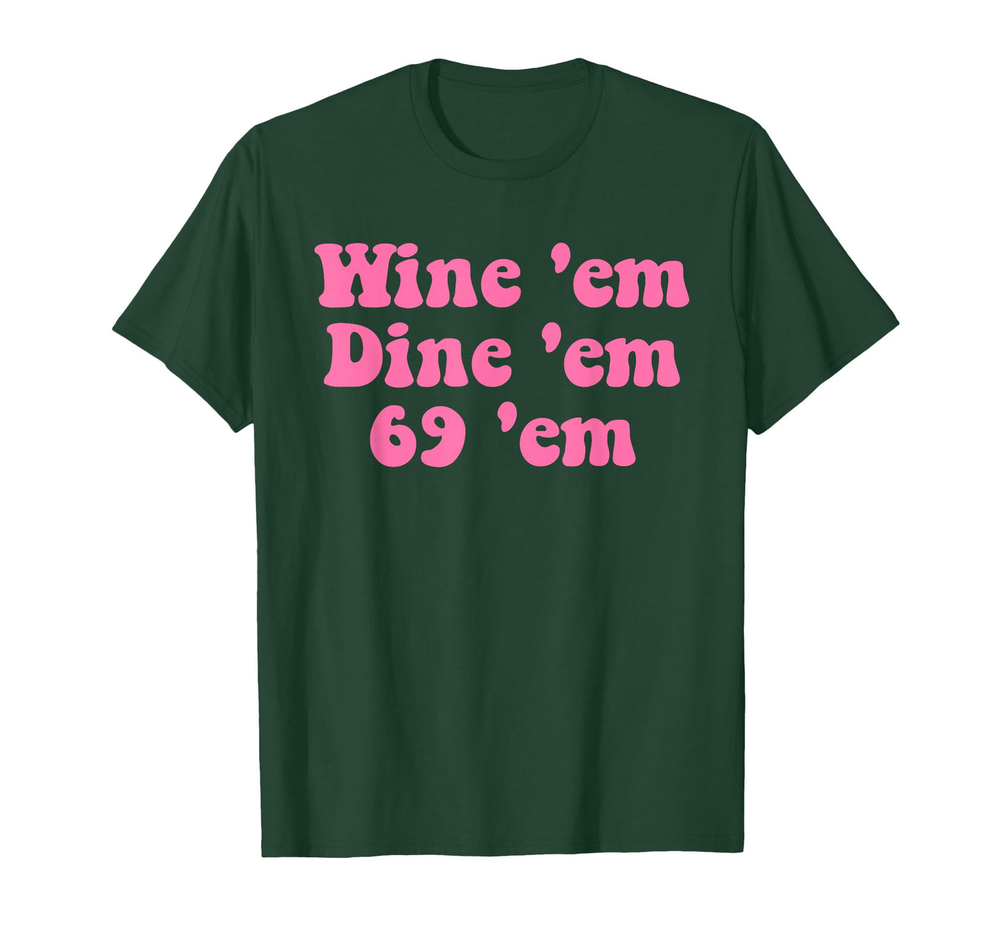 Wine 'em Dine 'em 69 'em Design T-Shirt