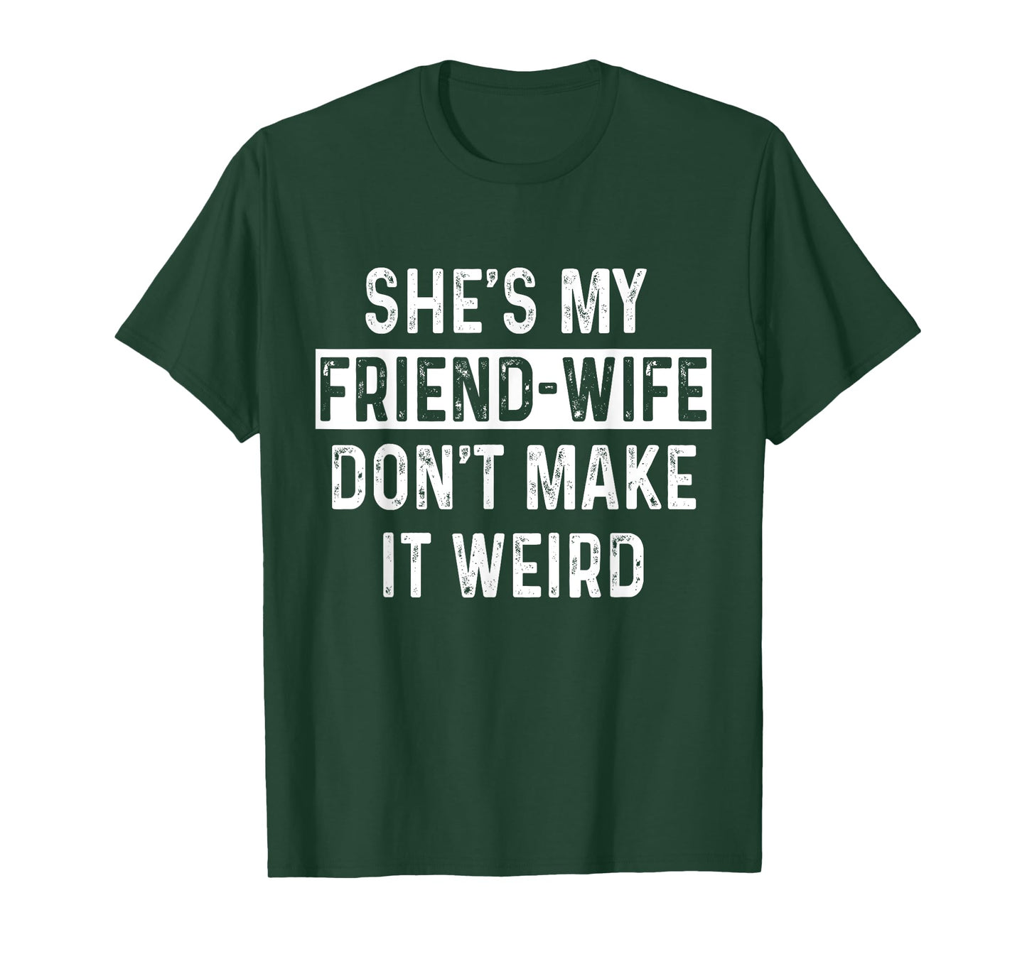 She's My Friend-Wife Funny Relationship Quote T-Shirt