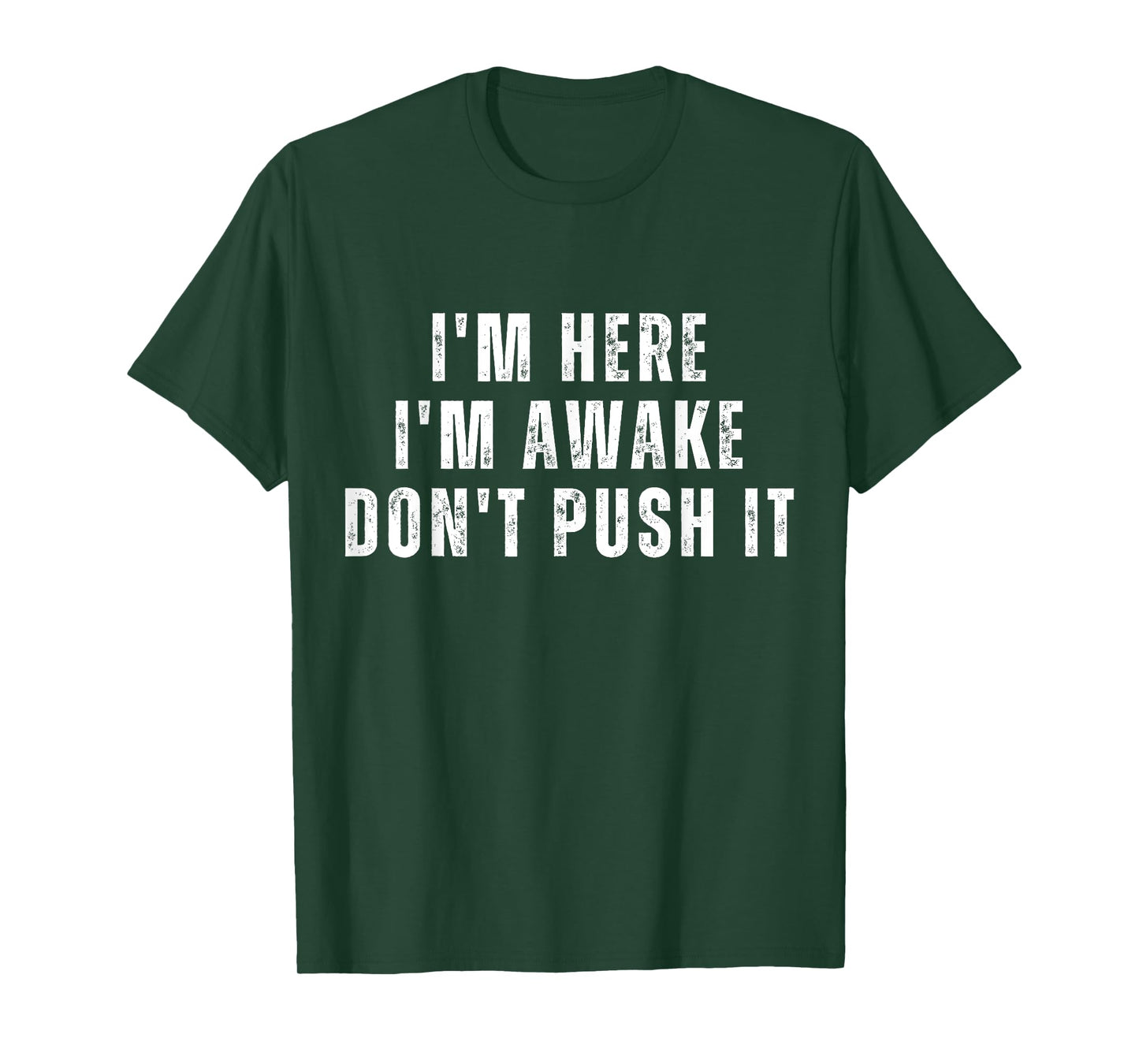 I'm Here I'm Awake Don't Push It Mens Funny Sarcastic Saying T-Shirt