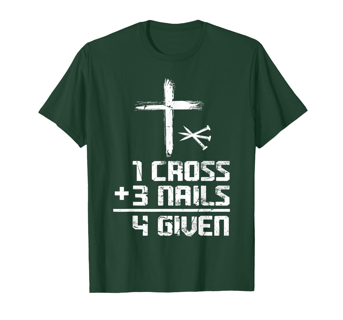 Christian Cross Faith 1 Cross 3 Nails 4 Given T-Shirt