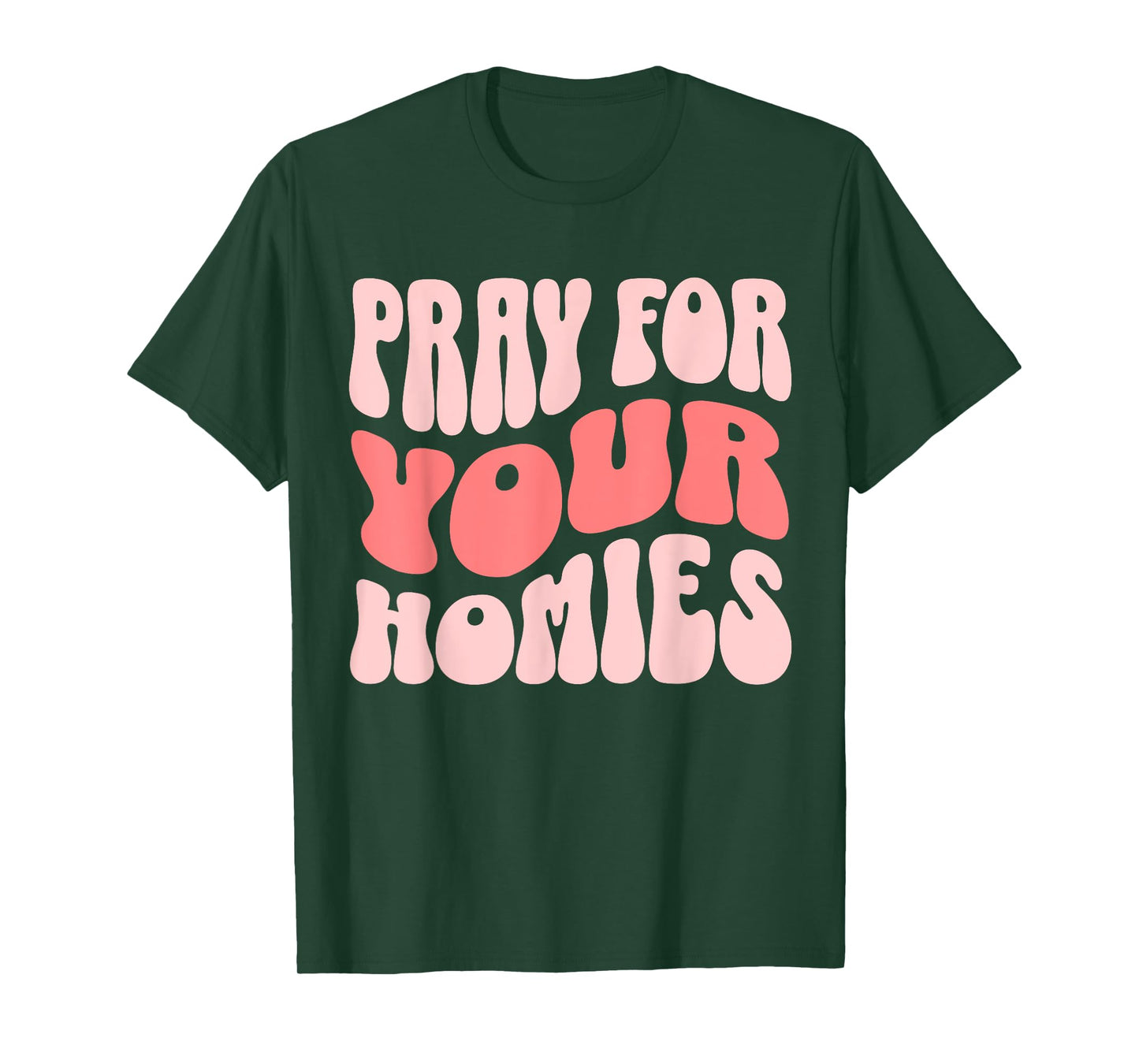 Pray For Your Homies Christian Faith T-Shirt