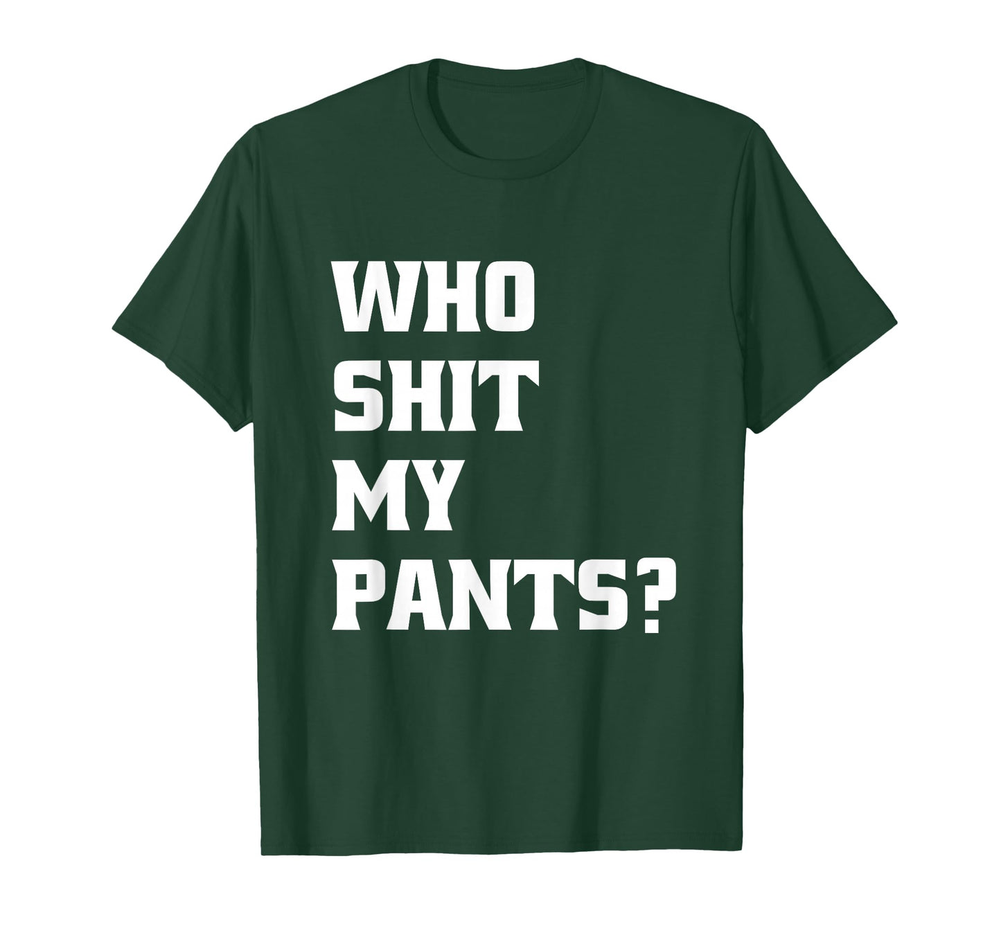 Who Shit My Pants? Funny Silly Saying Stupid Cringe Sarcasm T-Shirt