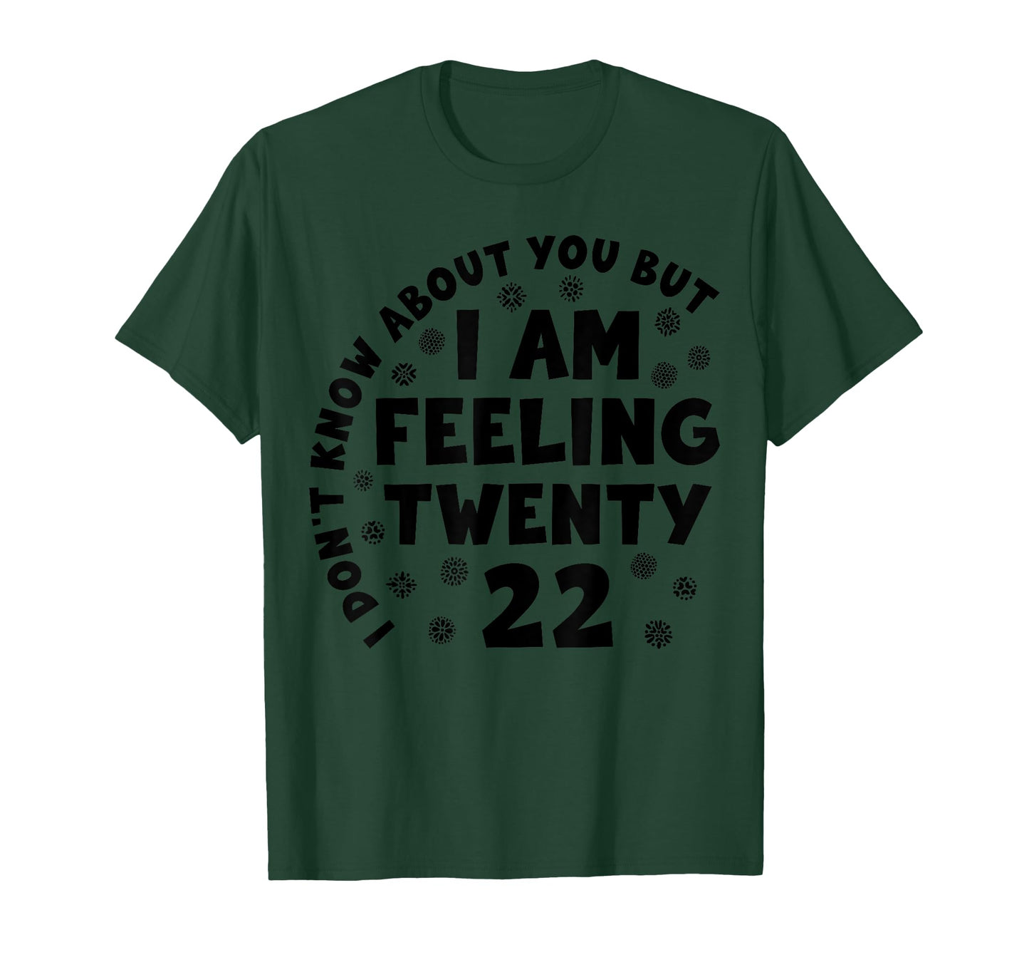 Funny I Don't Know About You But I'm Feeling Twenty 22 Cool T-Shirt