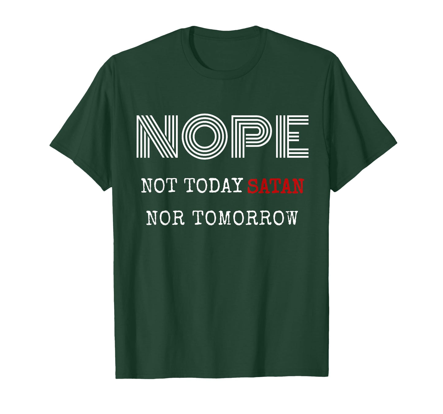 Nope not today satan nor tomorrow shirt T-Shirt