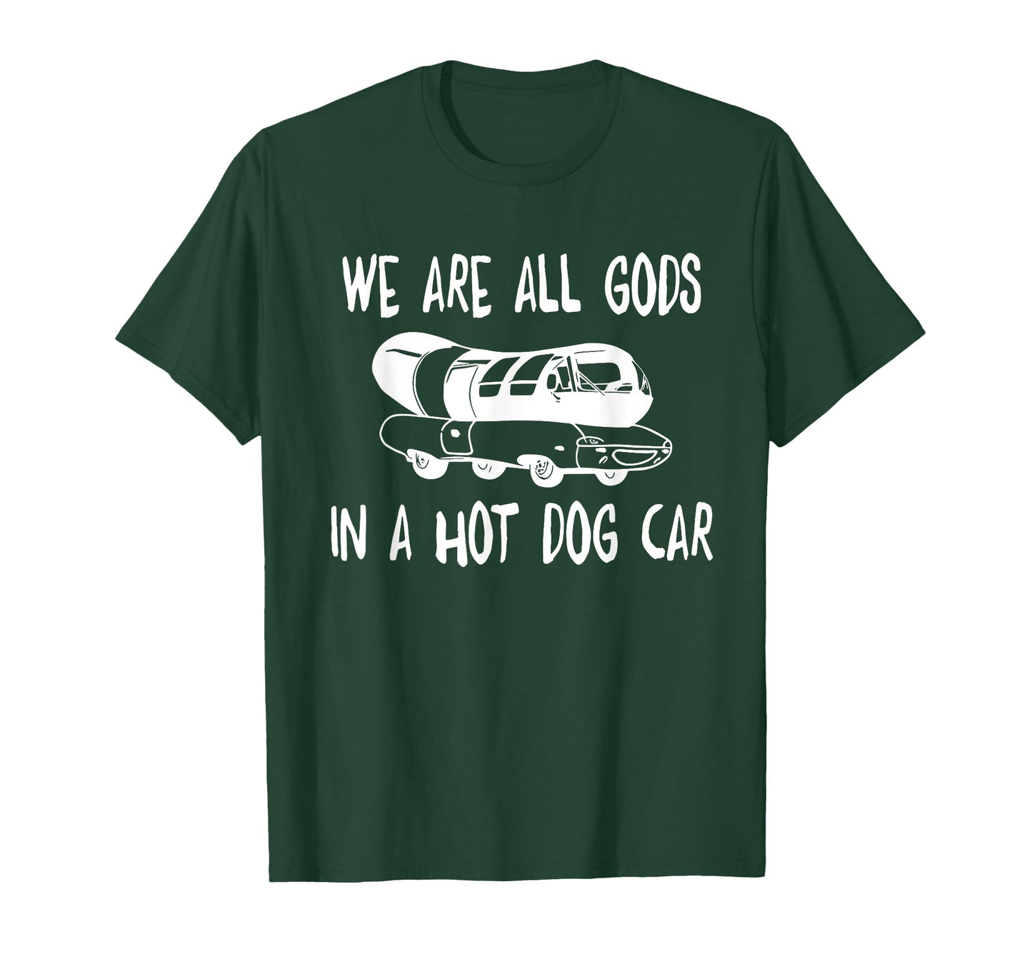 We Are All Gods In A HotDog Car Funny Apparel T-Shirt for Men Women