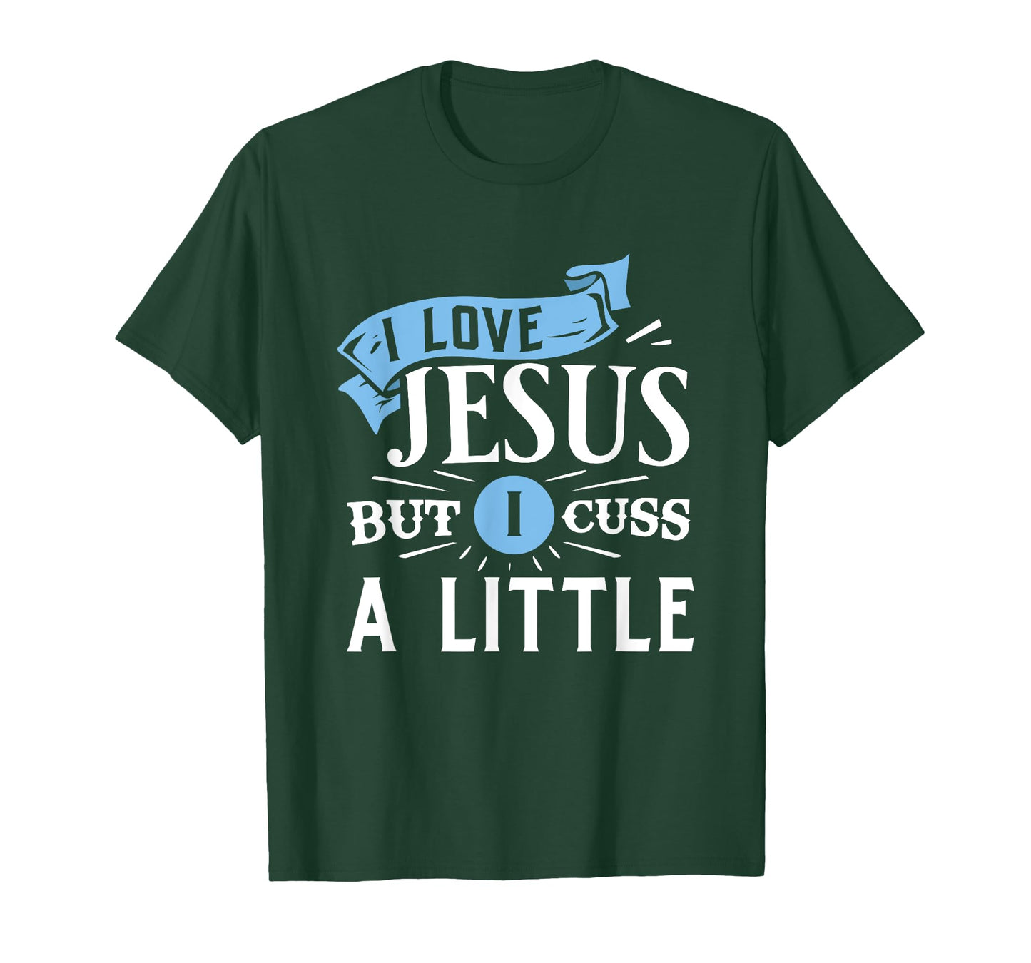 I Love Jesus But I Cuss A Little Funny Christian T-Shirt
