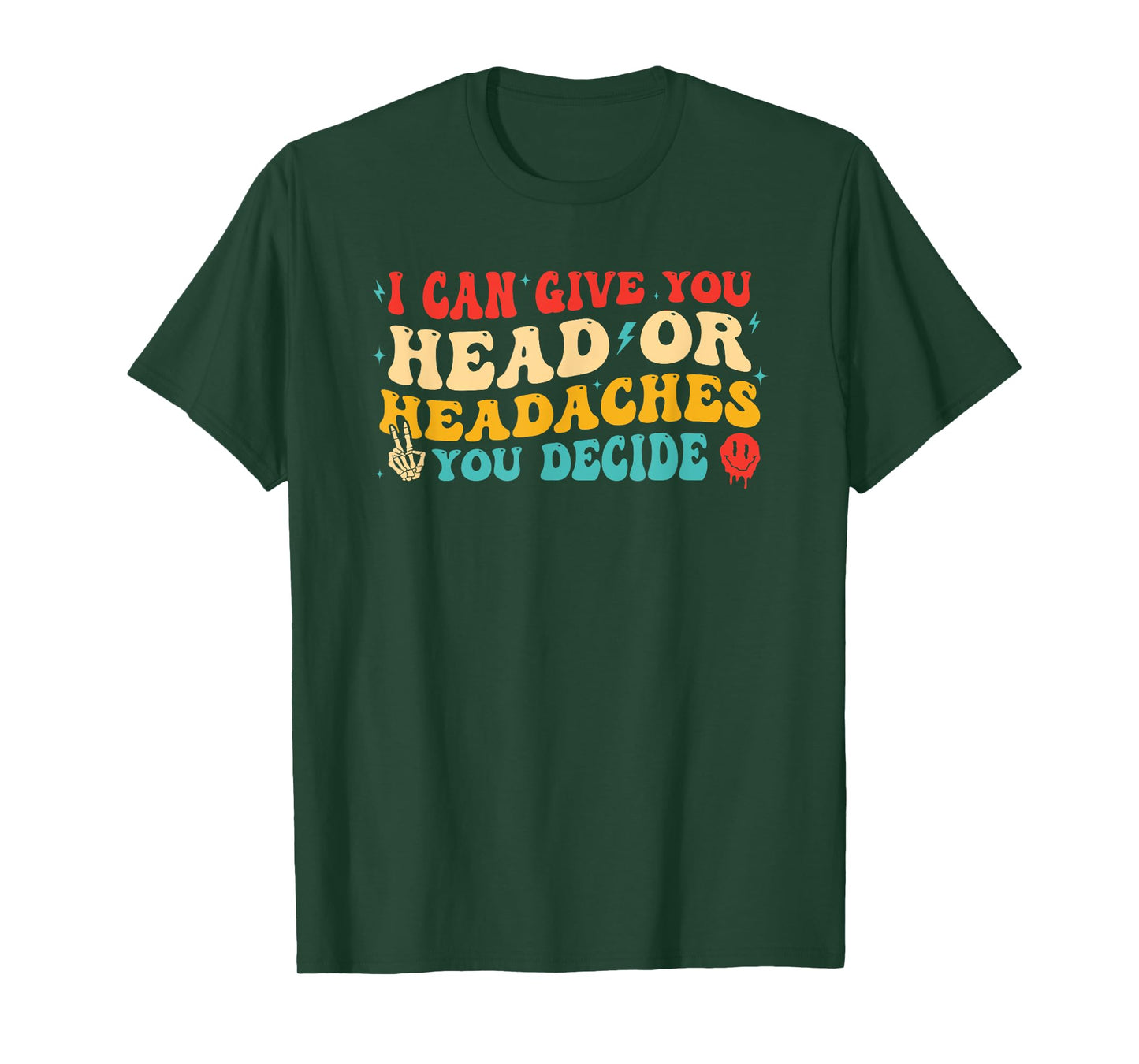 I Can Give You Head Or Headaches You Decide T-Shirt