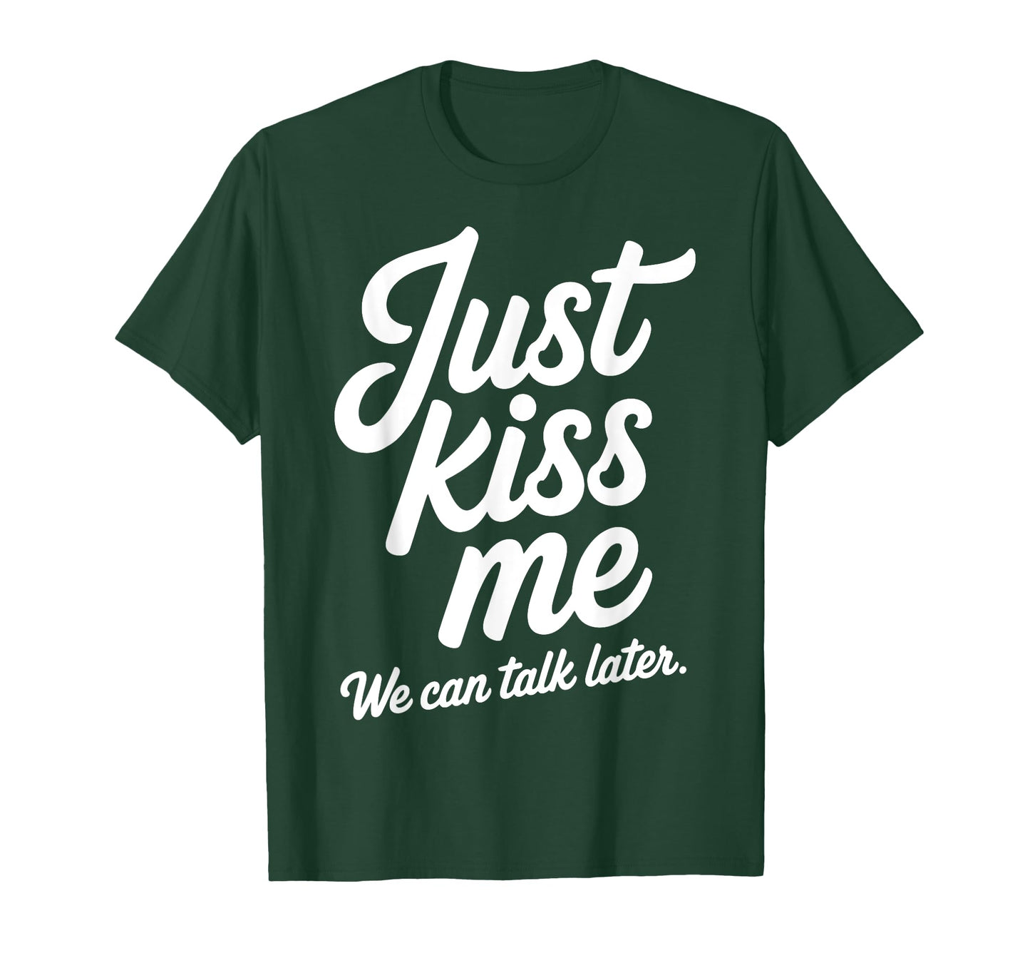 Just Kiss Me We Can Talk Later Romantic Valentine's Day T-Shirt