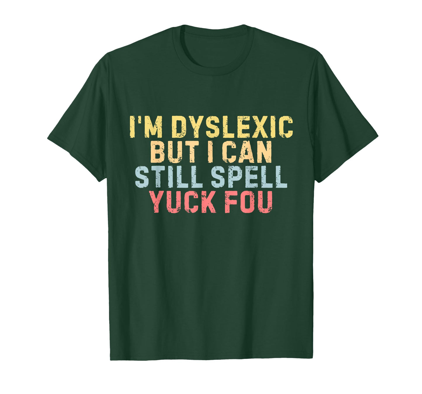 I'm Dyslexic But I Can Still Spell Yuck Fou Funny Yuck Fou T-Shirt