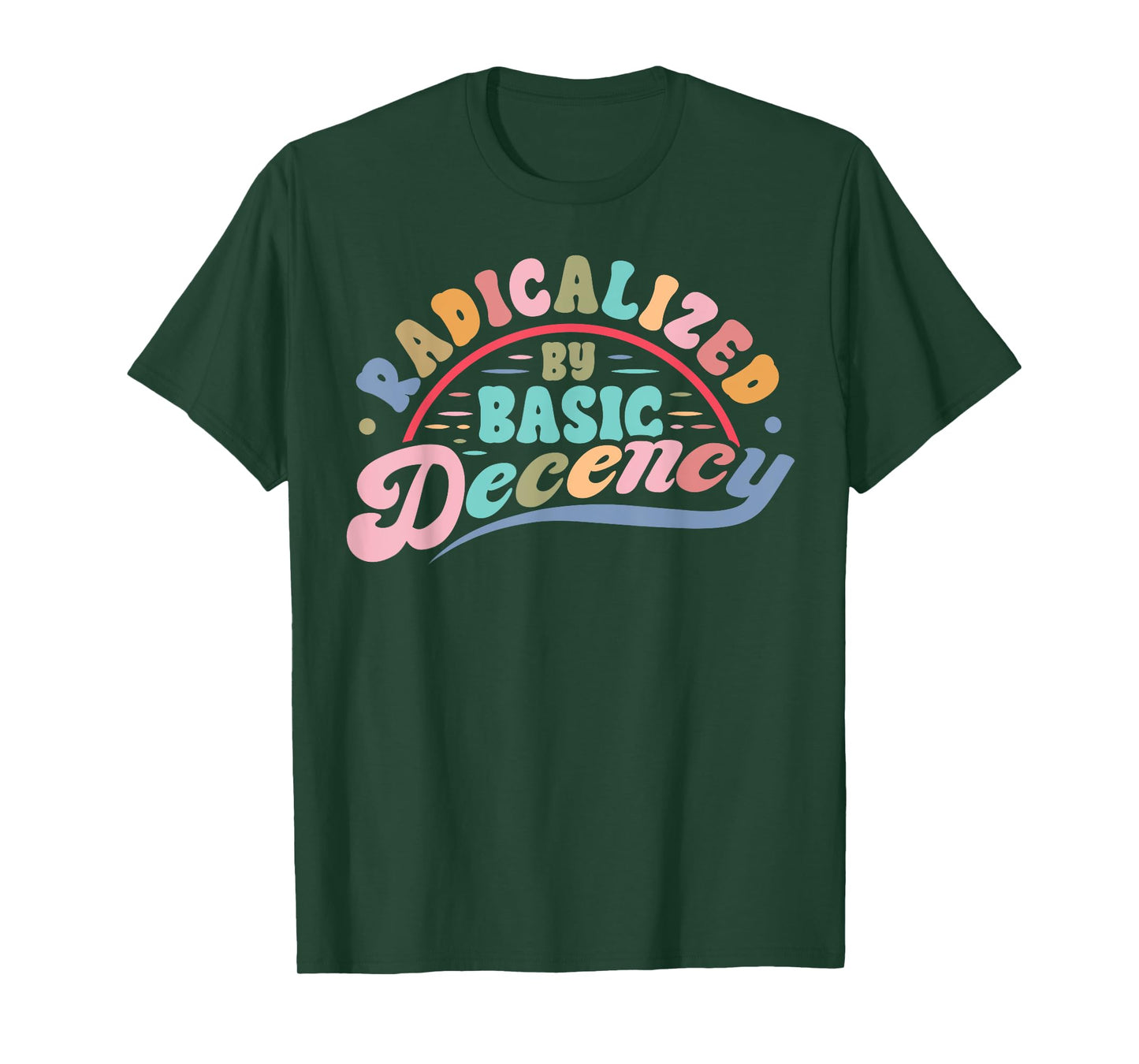 Funny Radicalized By Basic Decency Democracy Sarcastic Quote T-Shirt
