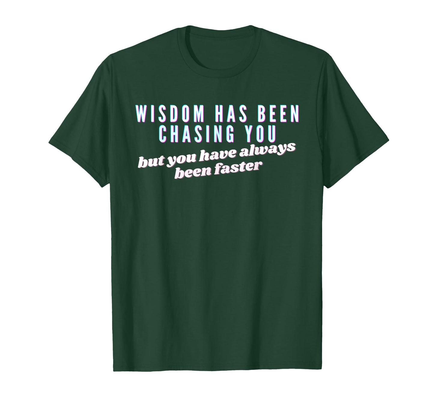 Wisdom Has Been Chasing You But You've Always Been Faster T-Shirt