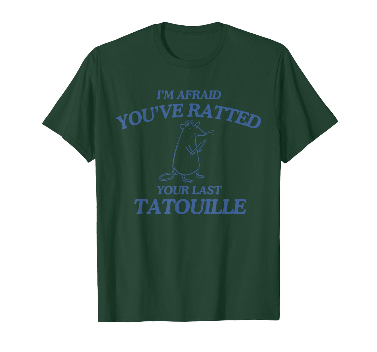 I'm Afraid You've Ratted Your Last Tatouille Funny T-Shirt
