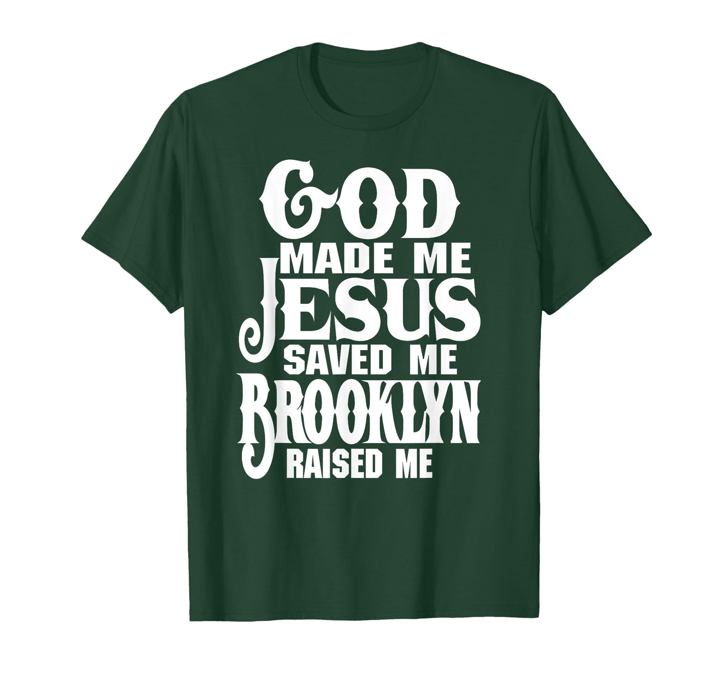 God Made Me Jesus Saved Me Brooklyn Raised Me Love Brooklyn T-Shirt