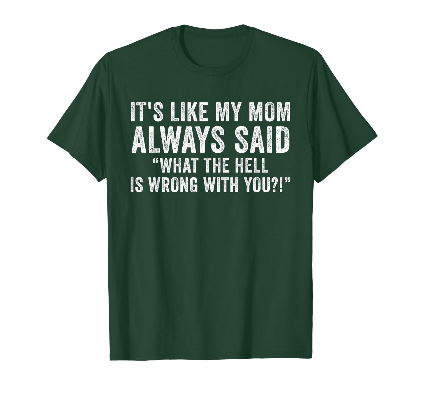 It's Like My Mom Always Said What's Wrong Funny Vintage T-Shirt