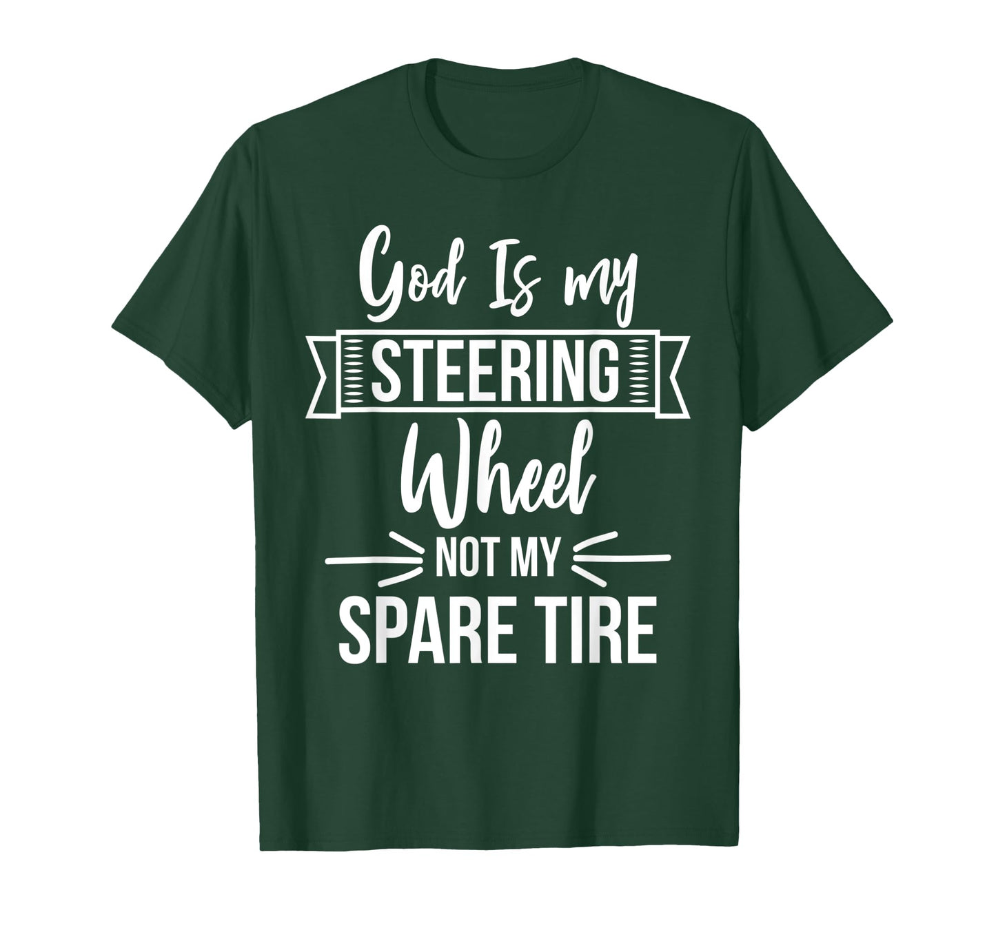 God Is My Steering Wheel Not My Spare Tire Christian Faith T-Shirt