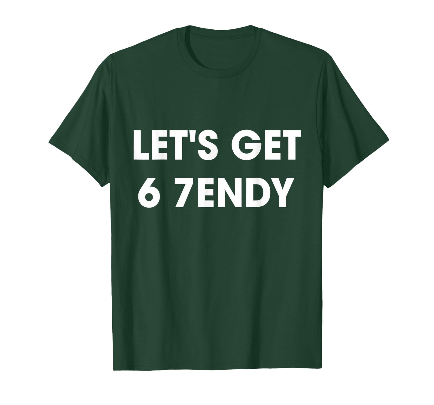 Let’s Get 6 7endy Cool Streetwear Funny Fashion Quote T-Shirt