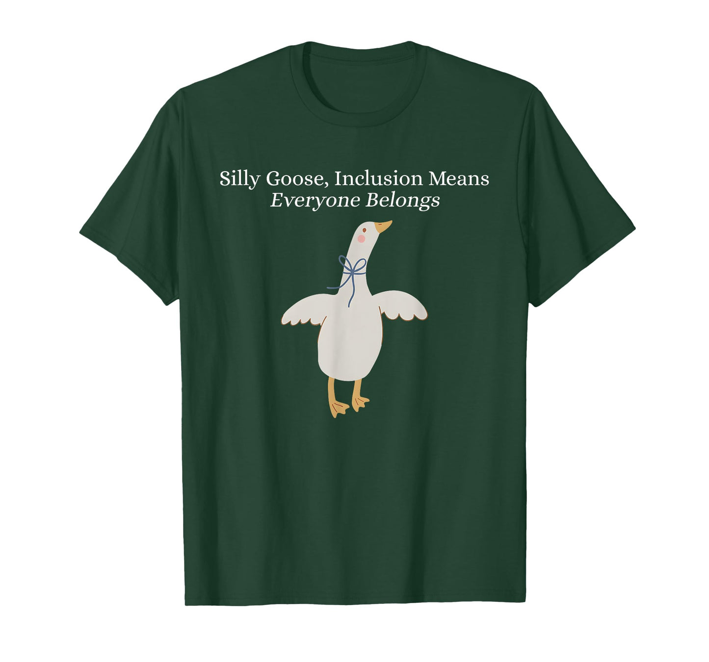 Silly Goose Inclusion Means Everyone Belongs Funny Quote T-Shirt