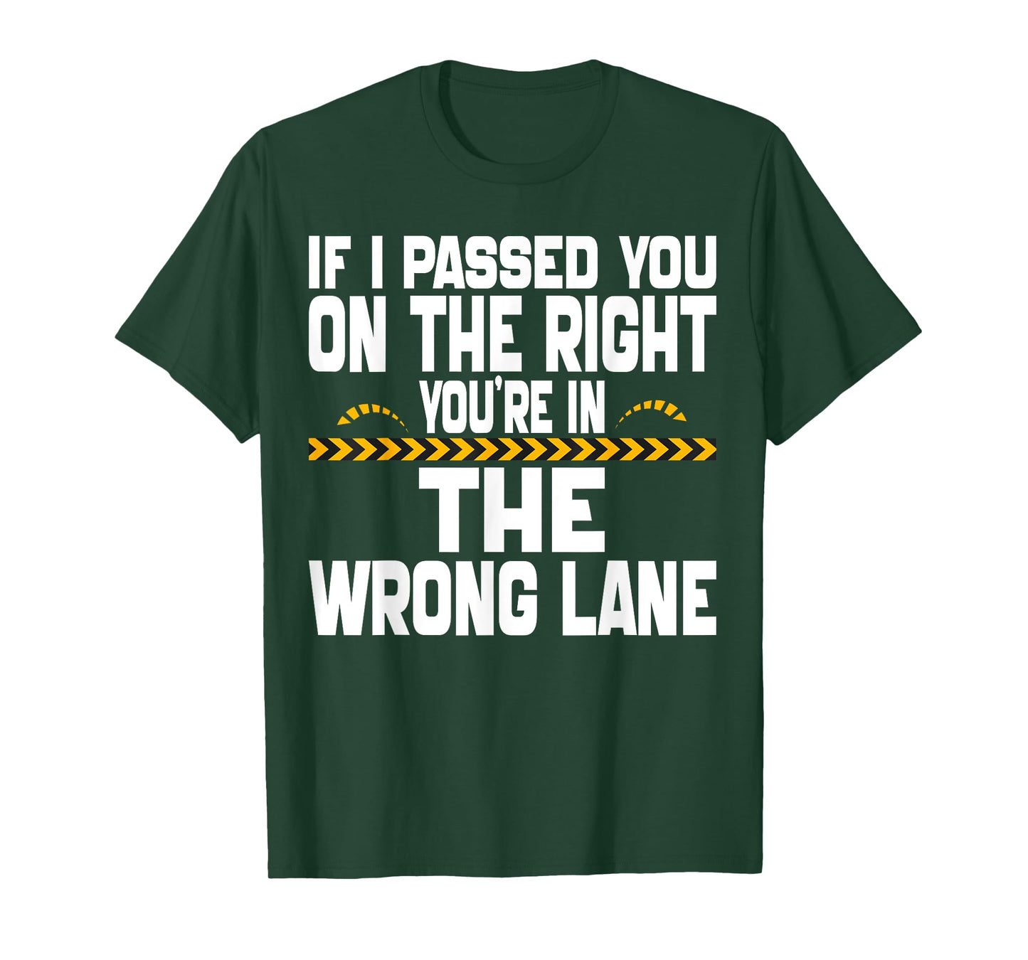 If I Passed You On The Right You're in The Wrong Lane Funny T-Shirt